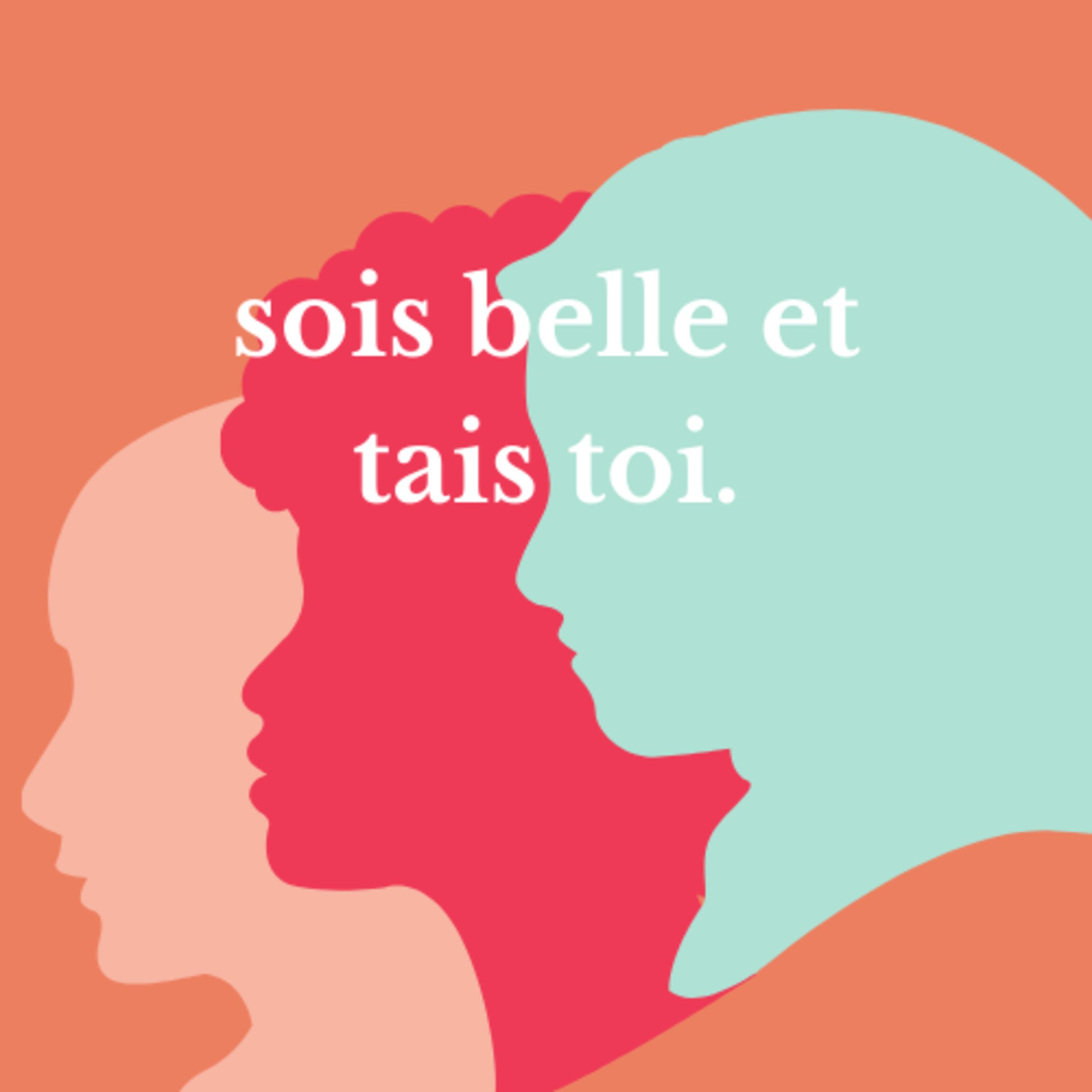 Sois belle et tais toi.