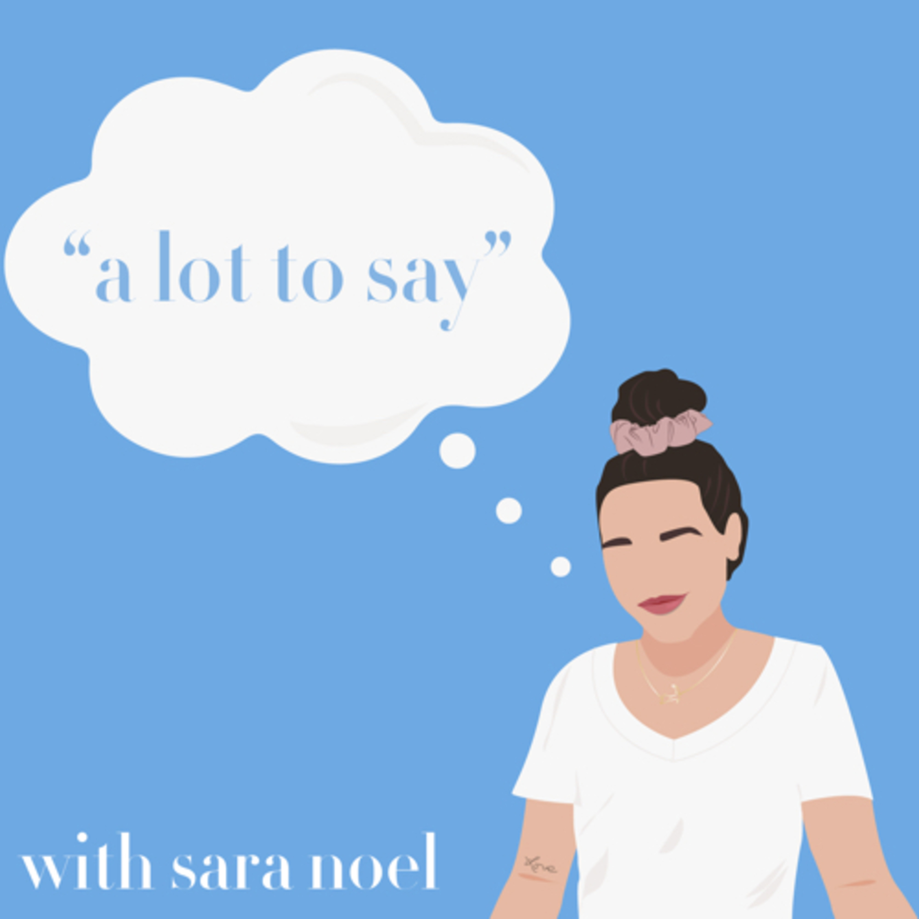 A Lot To Say with Sara Noel A Lot To Say with Sara Noel