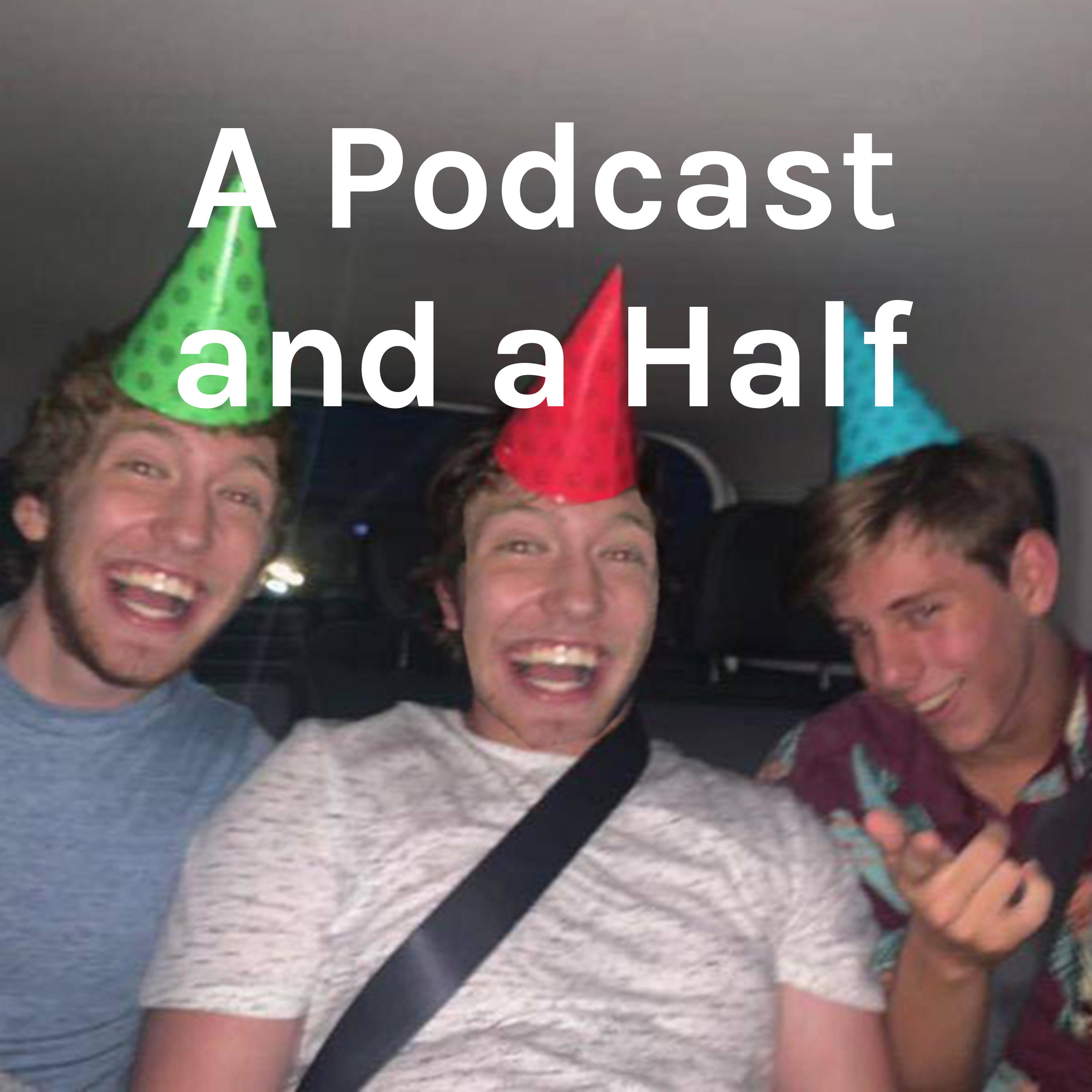 A Podcast and a Half