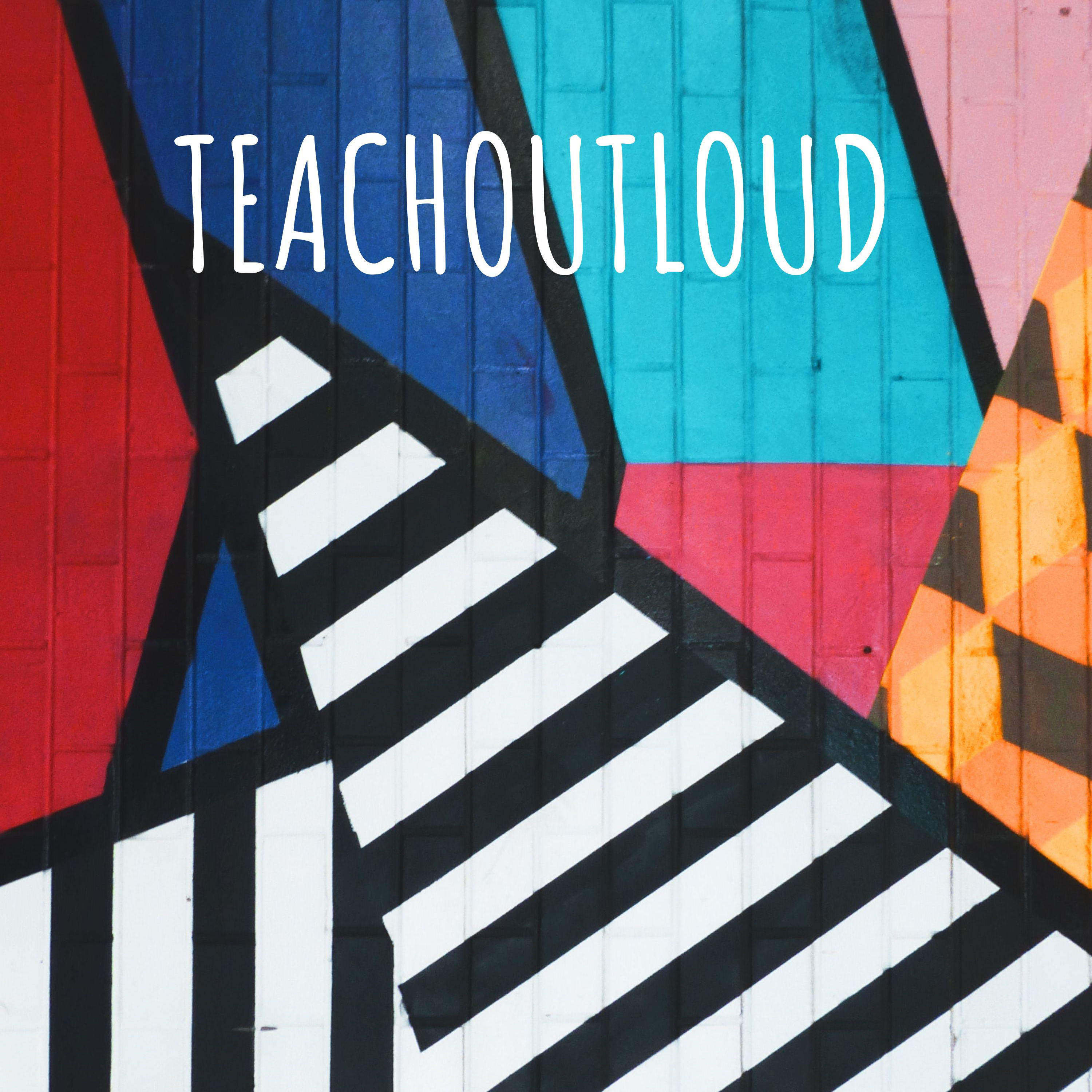 TEACHOUTLOUD