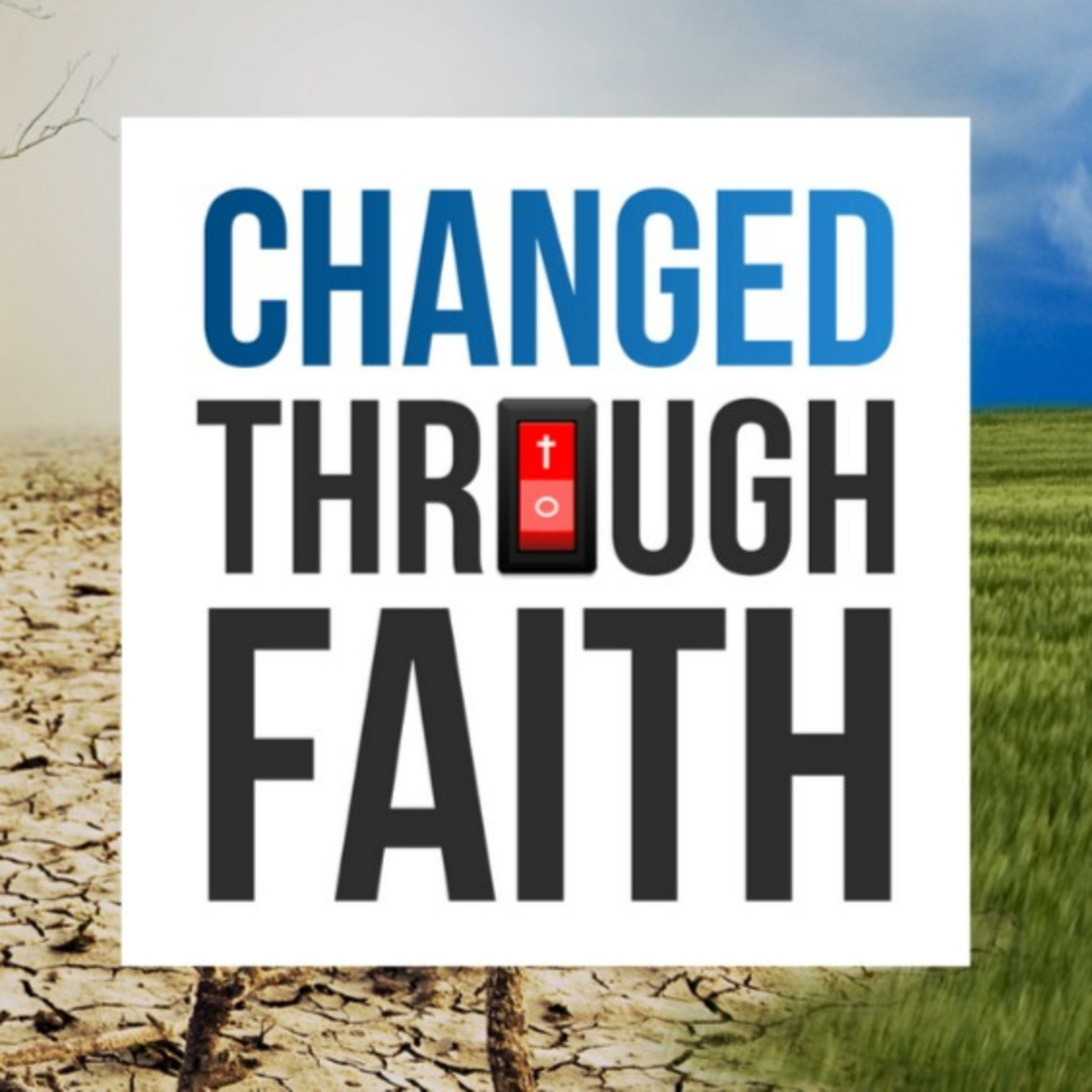 Changed Through Faith