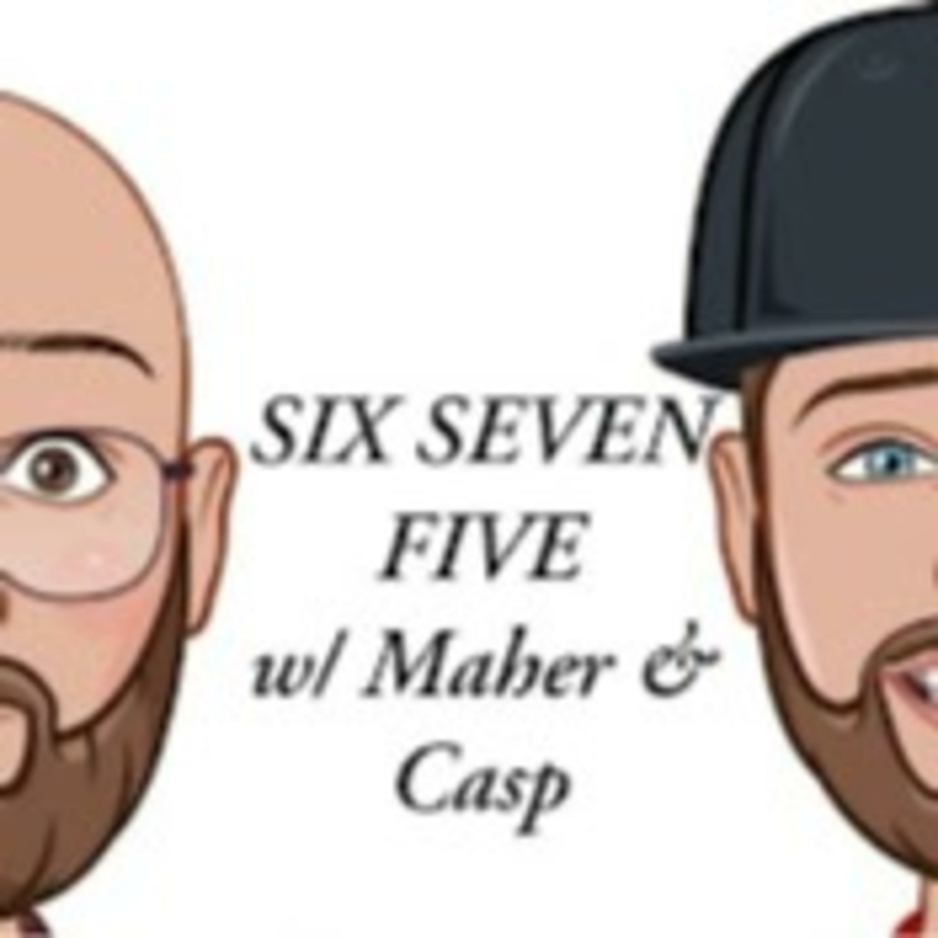 Six Seven Five w/ Maher & Casp Six Seven Five w/ Maher & Casp