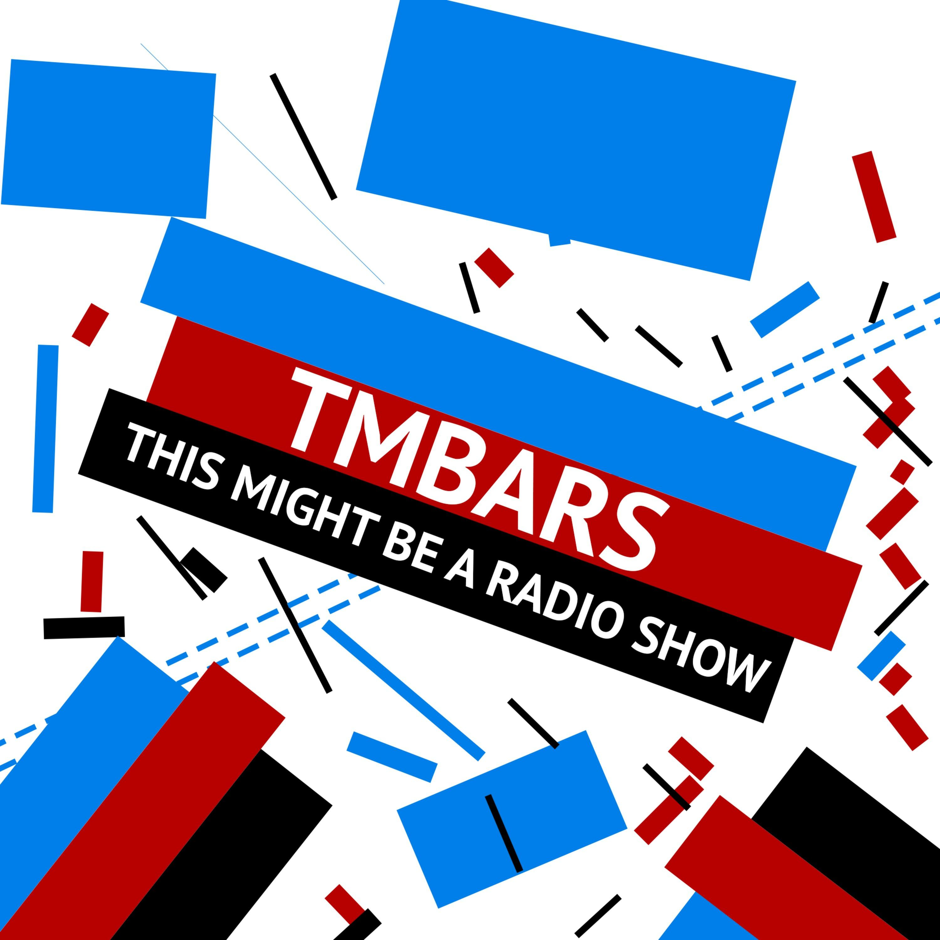 This Might Be A Radio Show - Talking TMBARS