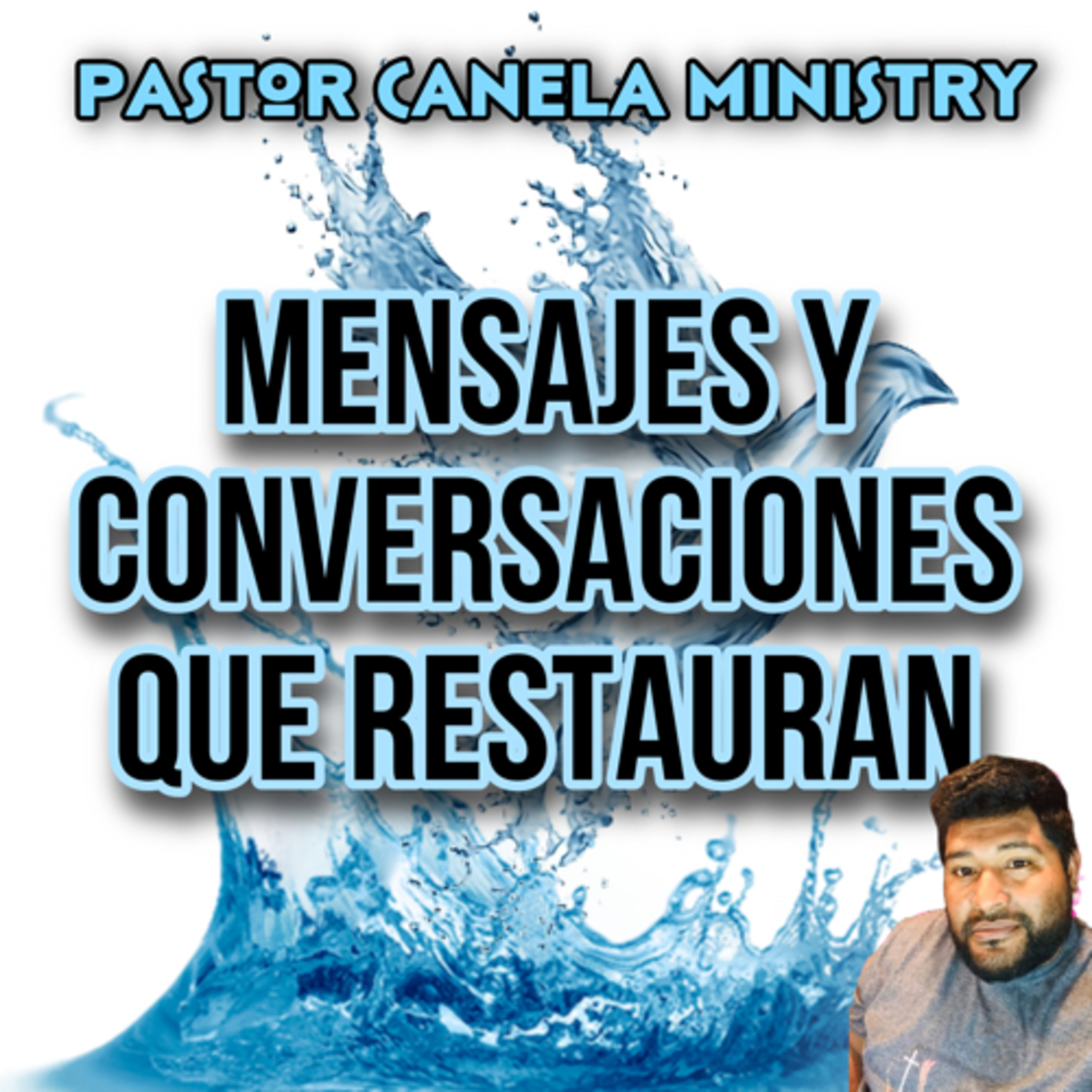 Mensajes y conversaciones que restauran Con el Pastor Canela
