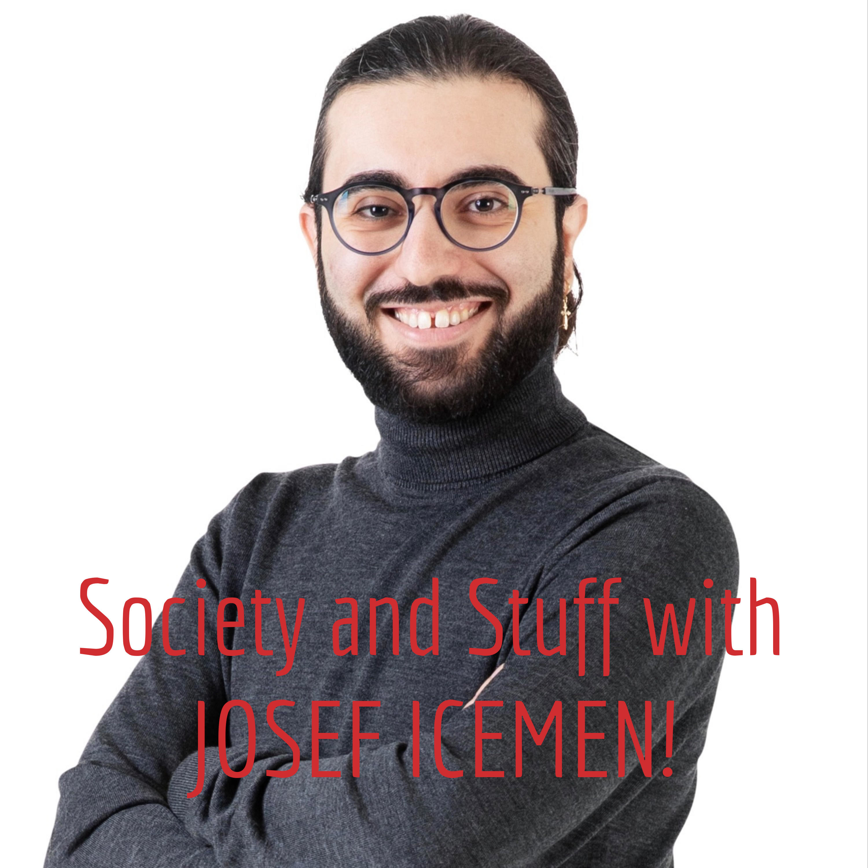 Society and Stuff with JOSEF ICEMEN!