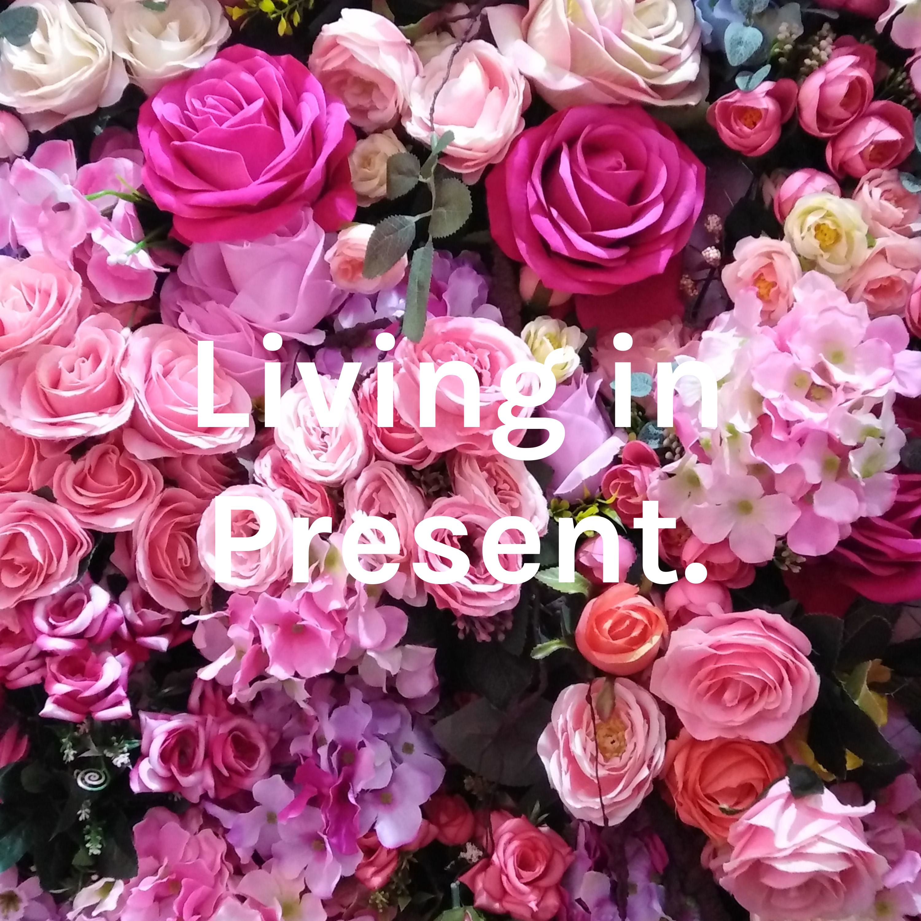 Living in Present.