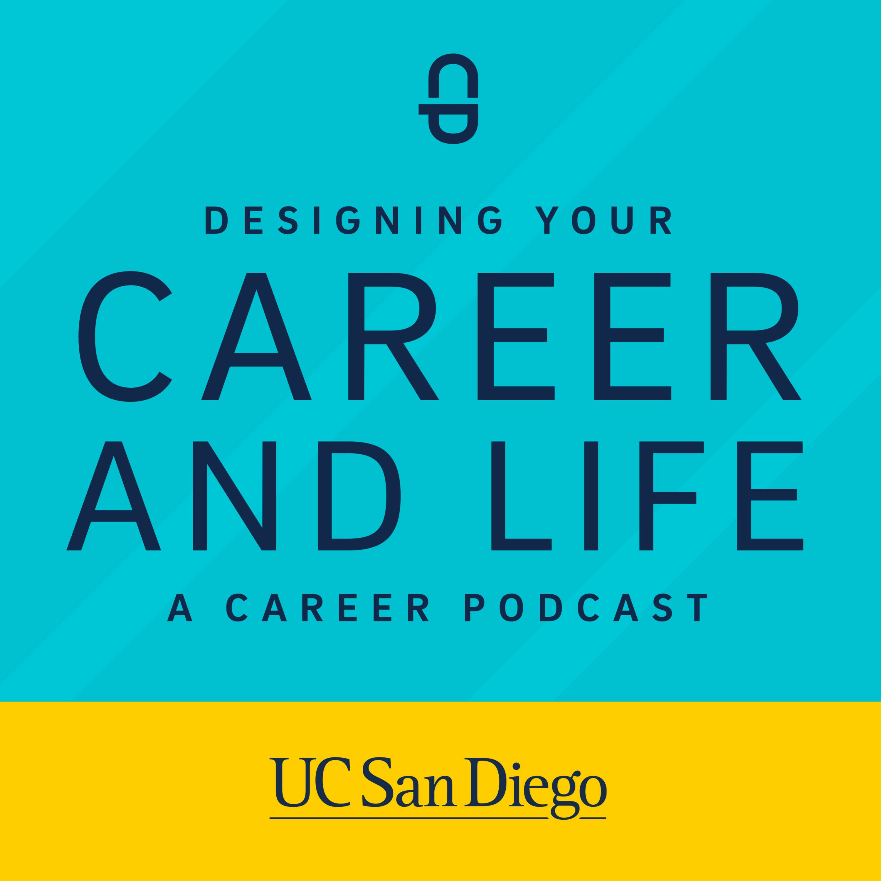 DESIGNING YOUR CAREER AND LIFE: UC San Diego Career Podcast (CP)
