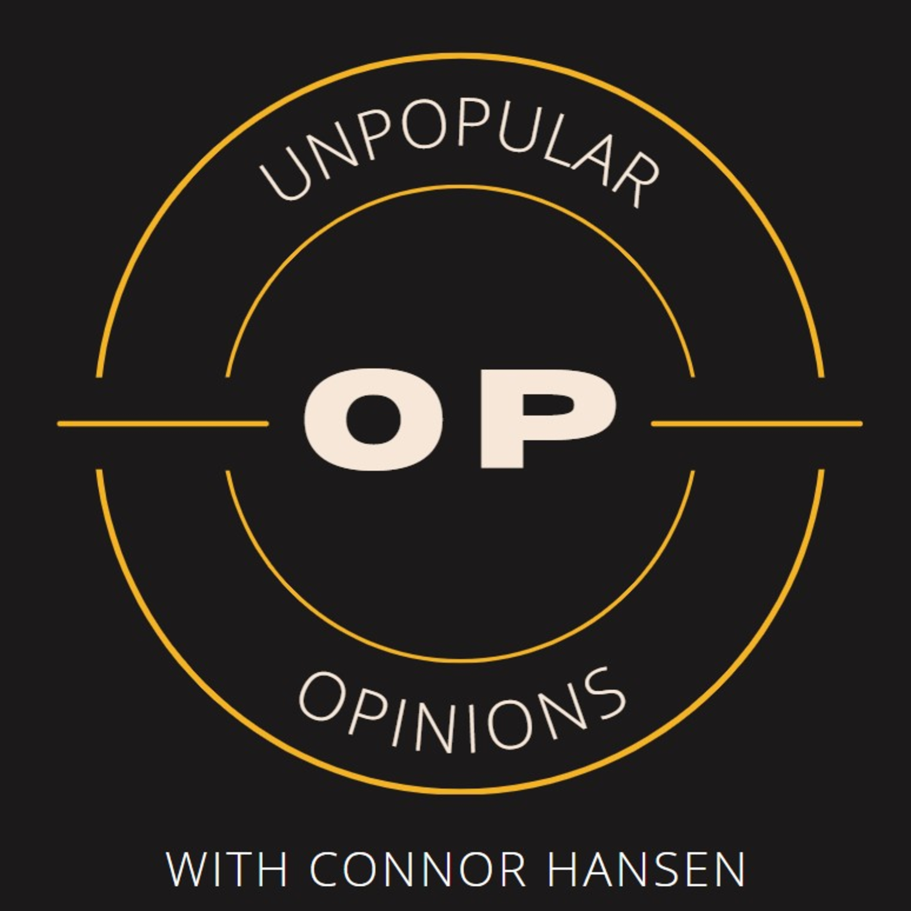 Unpopular Opinions with Connor Hansen