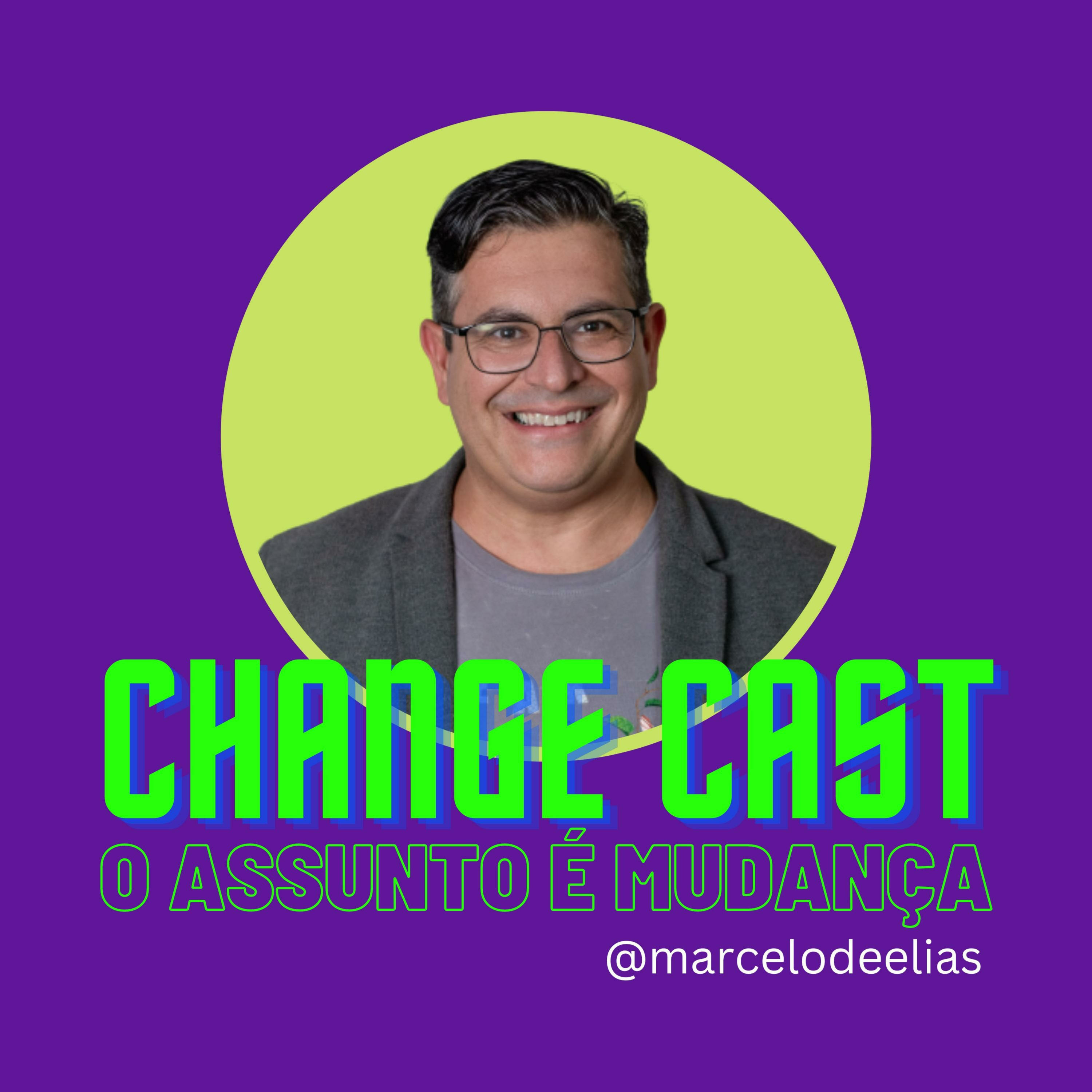 CHANGE CAST - O assunto é mudança (com Marcelo de Elias)