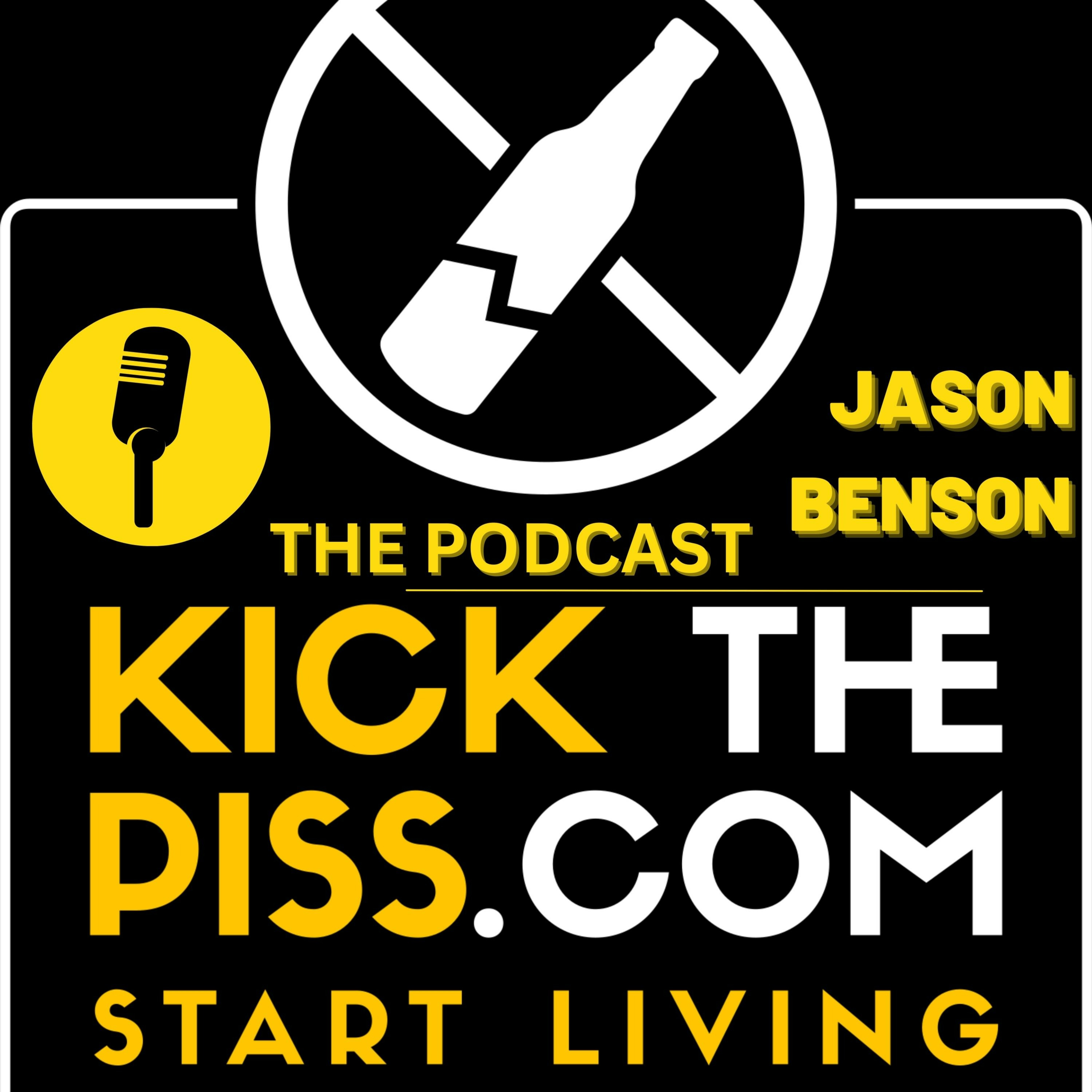 cover of episode  Becoming sober and dealing with life Getting sober and finding forgiveness and love for yourself KICK THE PISS PODCAST 02