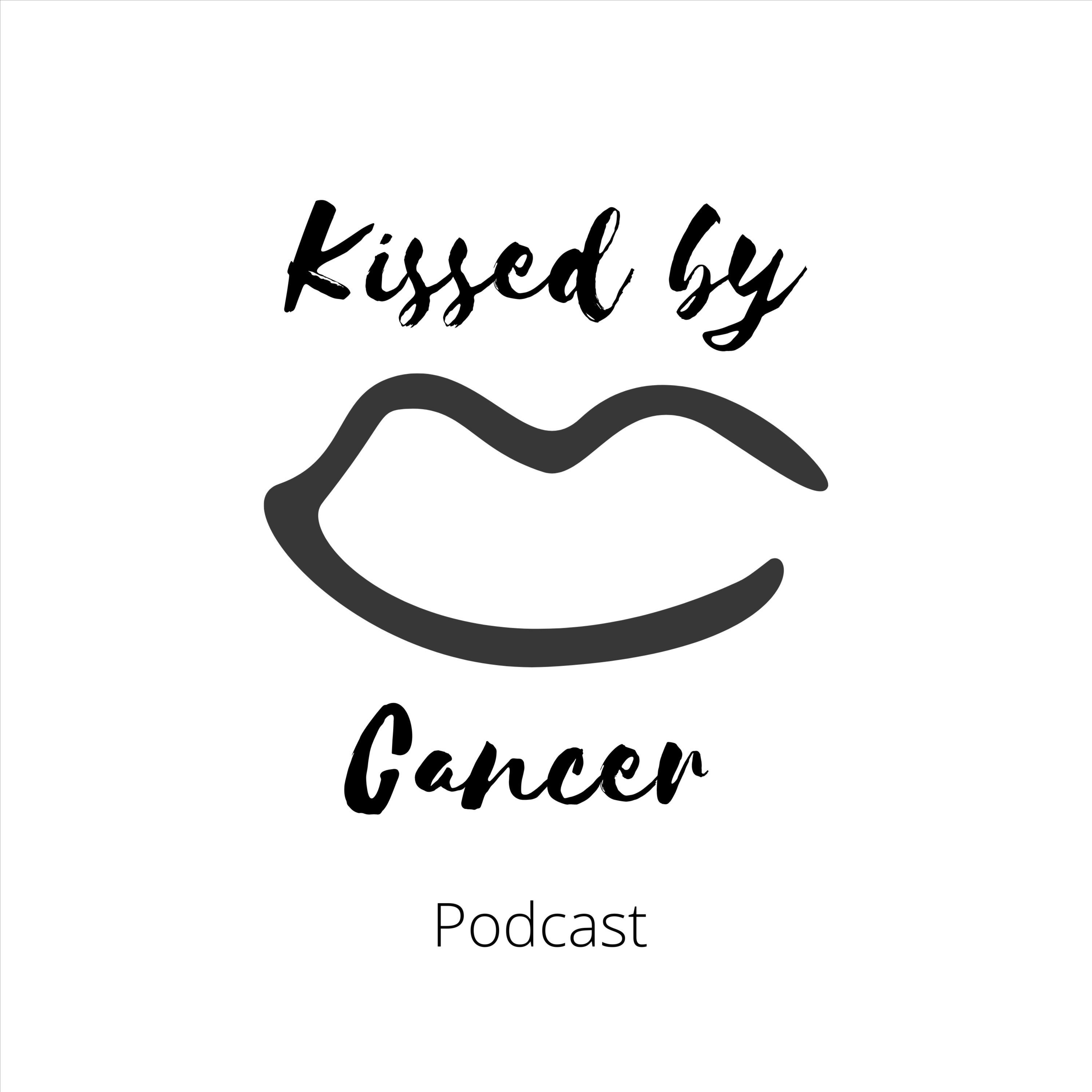 Kissed by Cancer • A podcast on Spotify for Podcasters