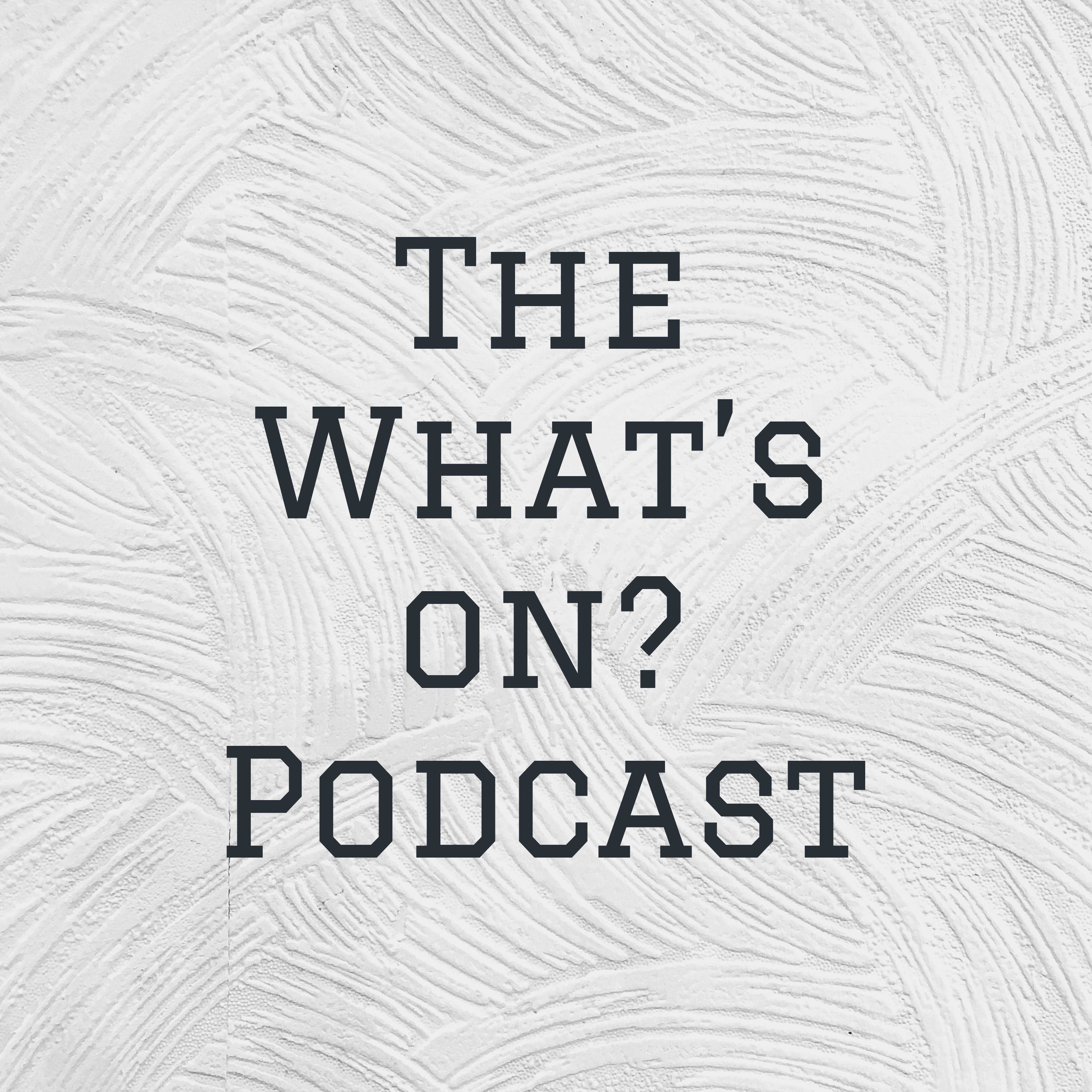The What\'s on? Podcast