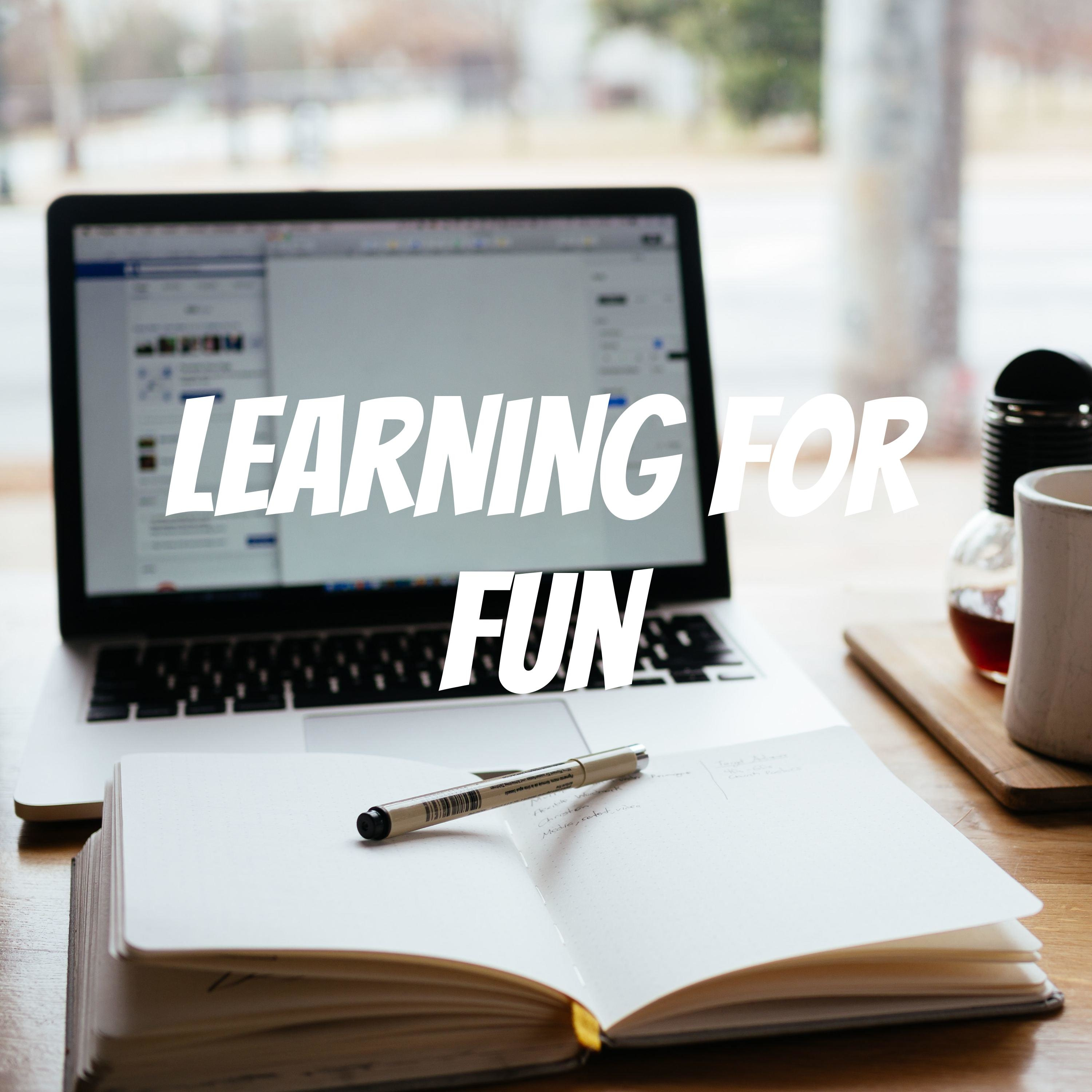 Learning For Fun
