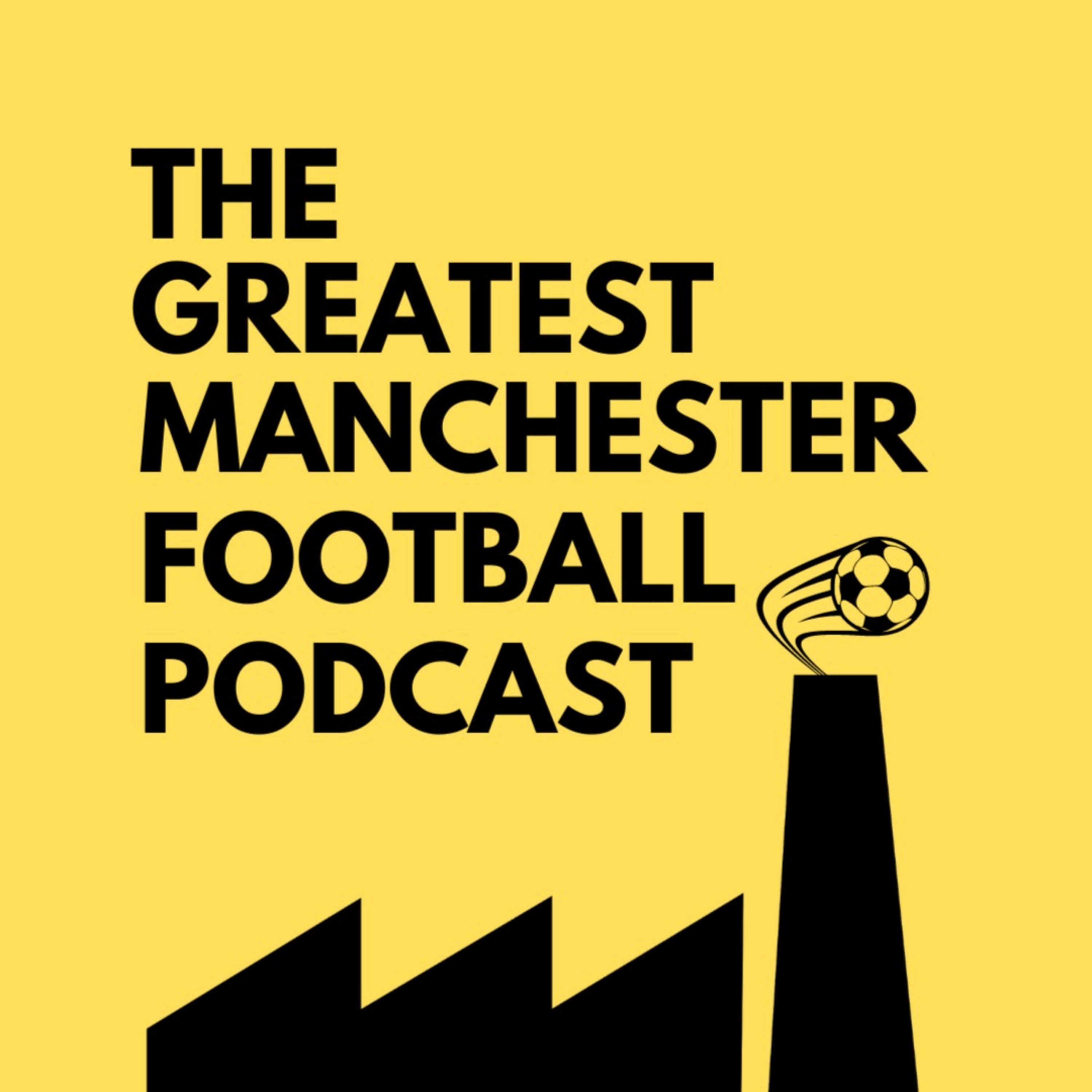 The Greatest Manchester Football Podcast