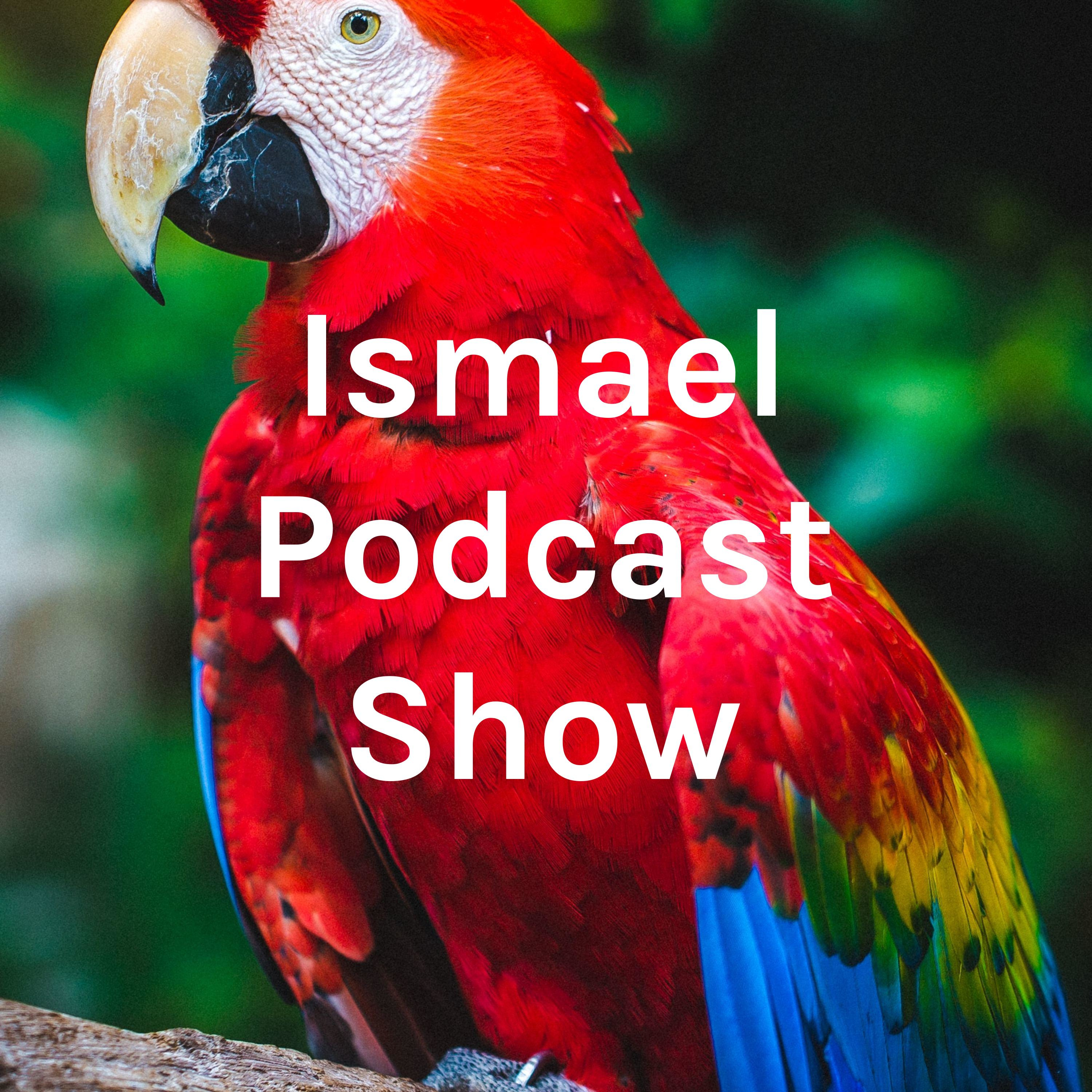 Ismael Podcast Show