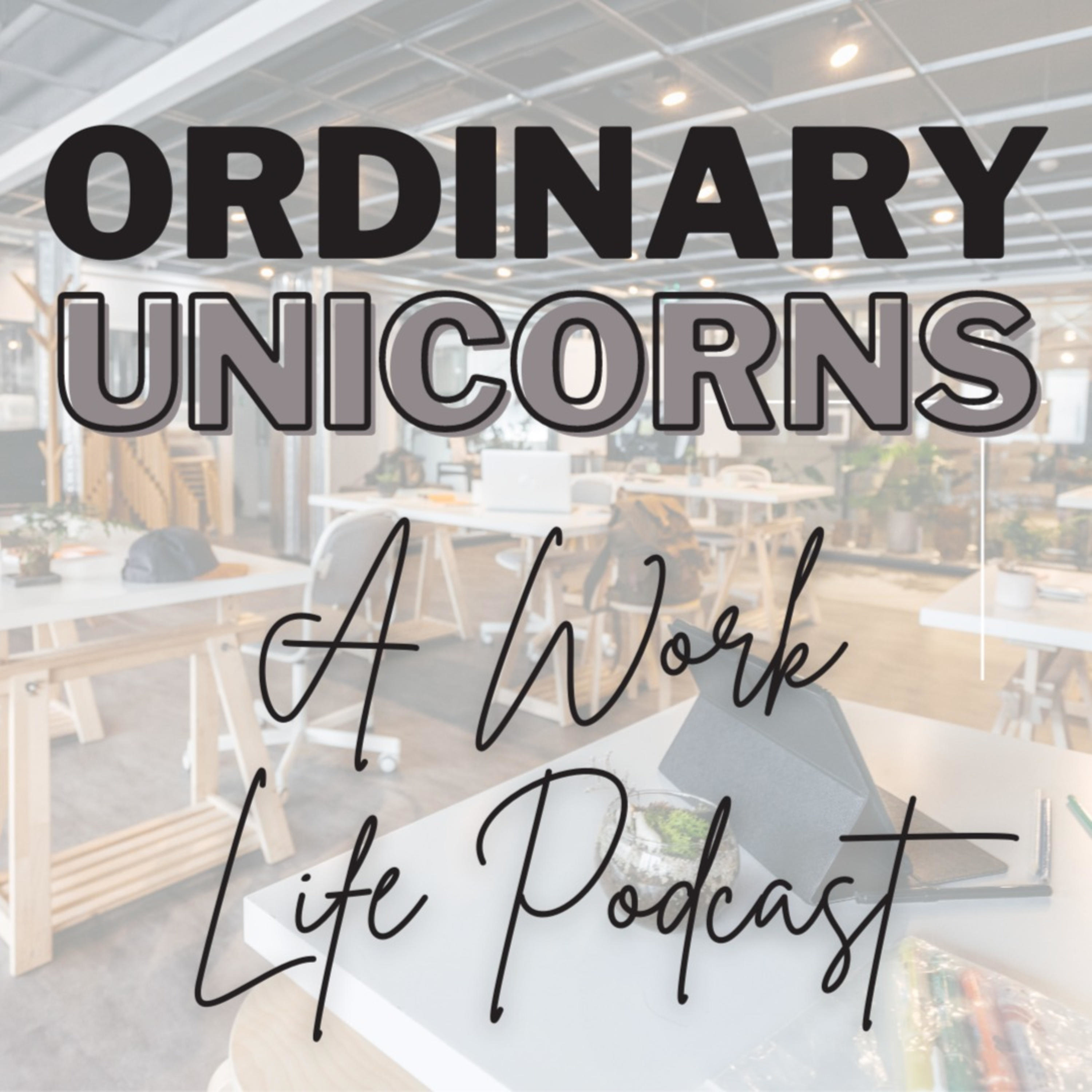Ordinary Unicorns: A Work Life Podcast