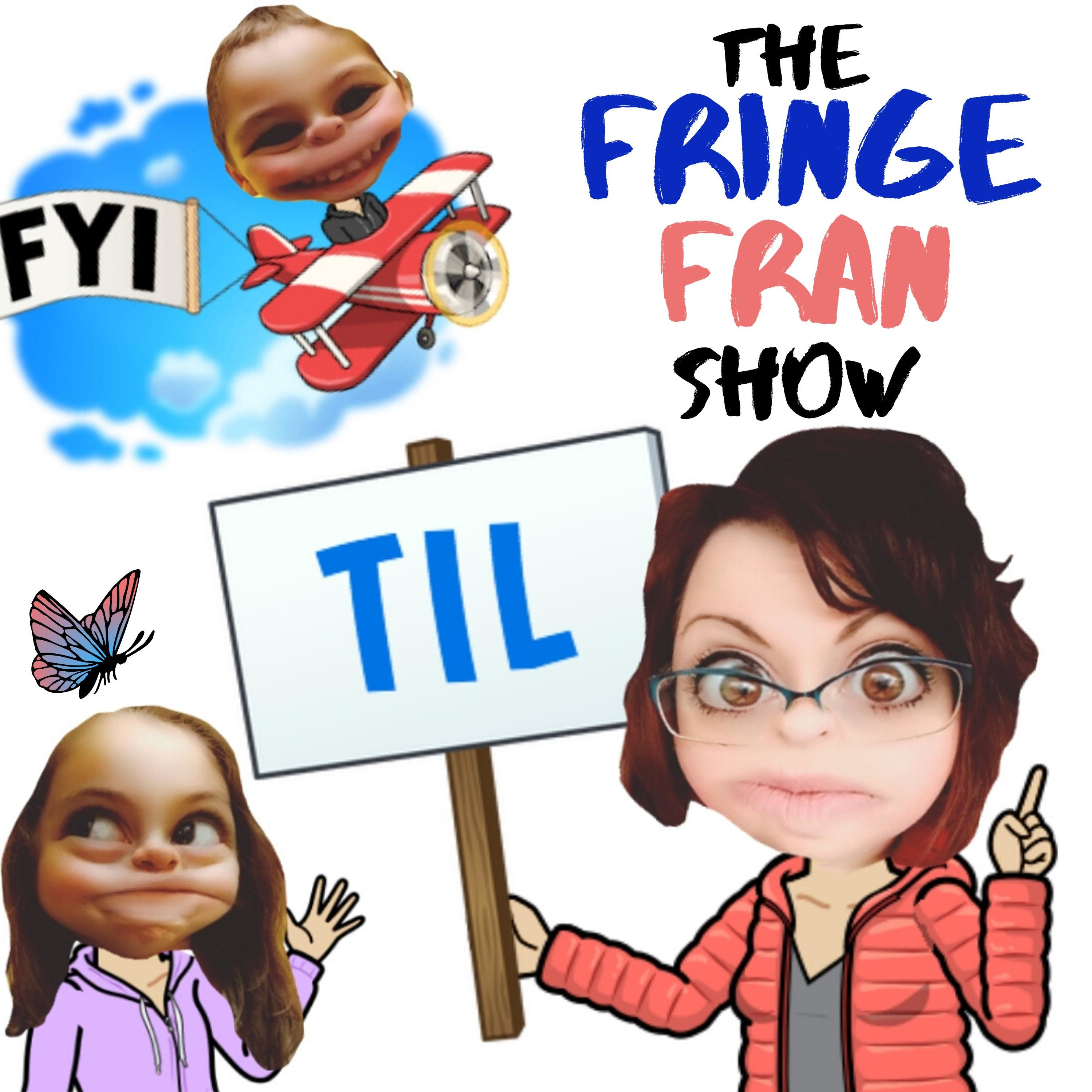 The Fringe Fran Show!