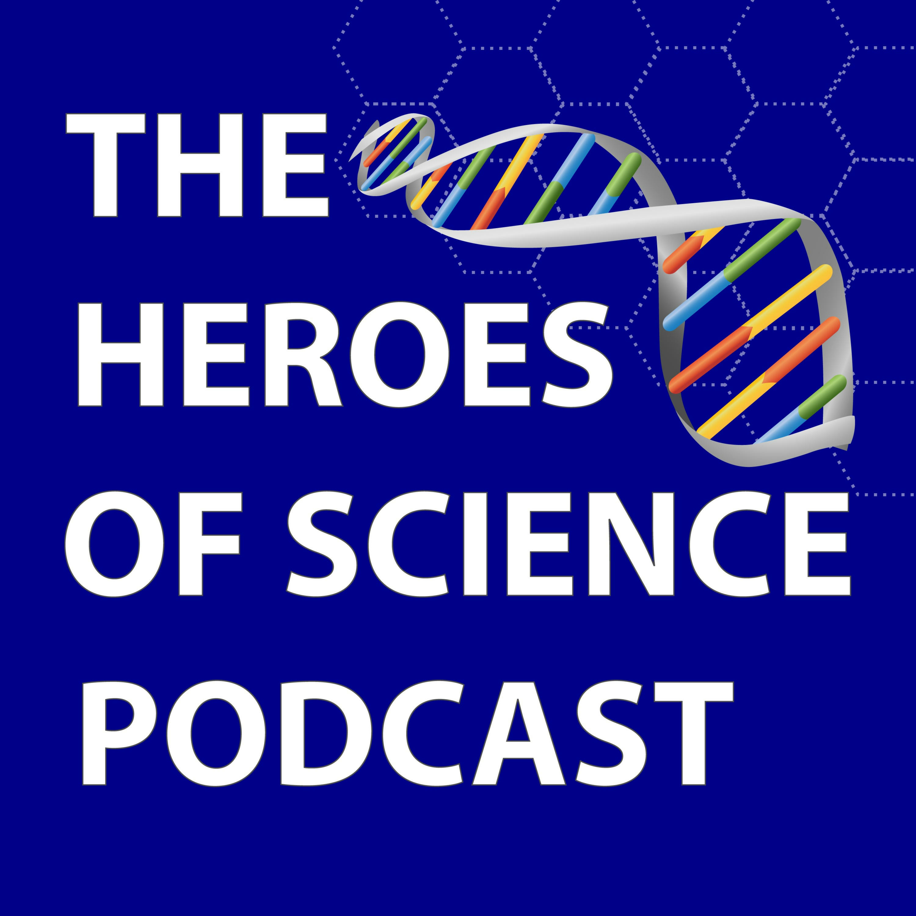 The Heroes of Science Podcast®