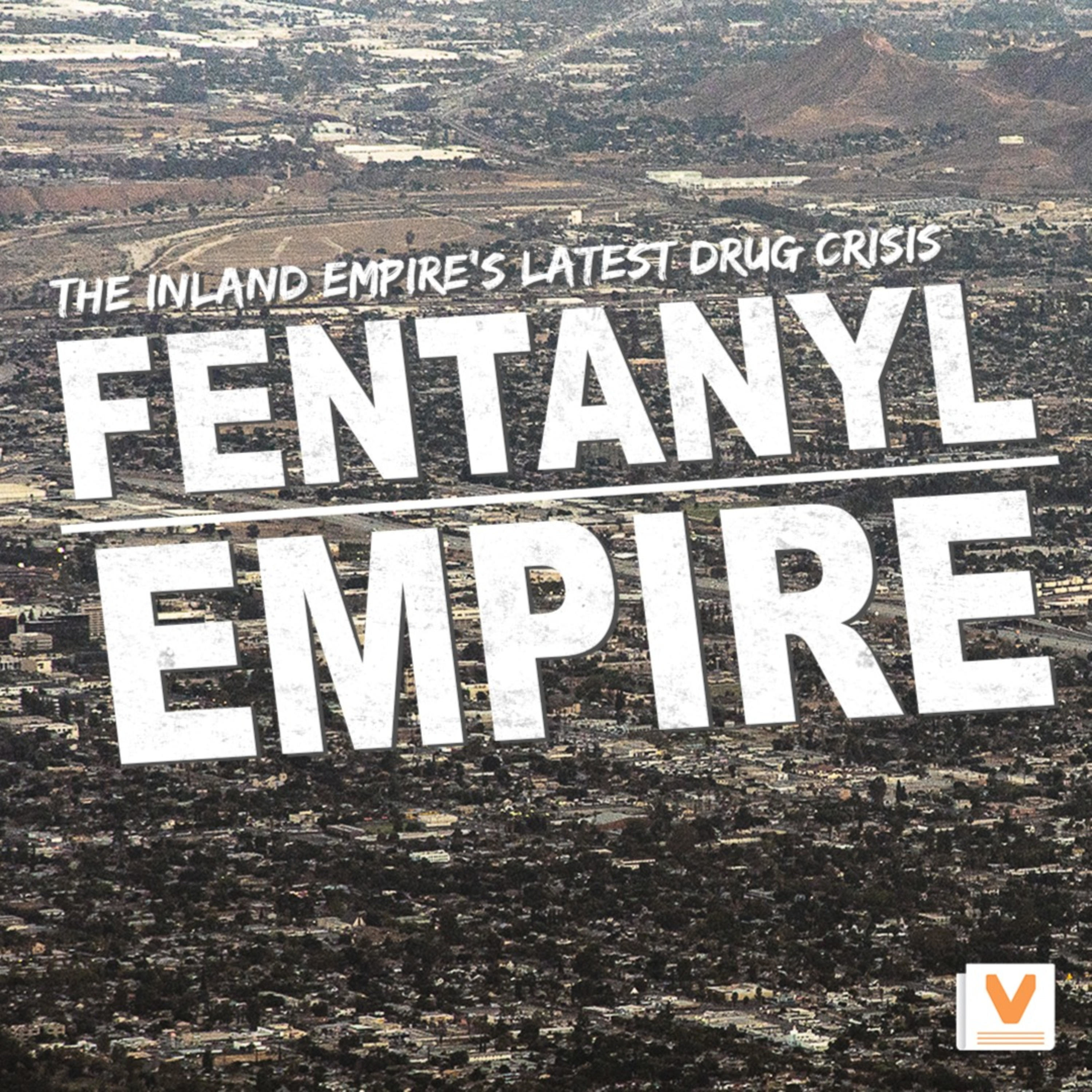 Fentanyl Empire: The Inland Empire's Latest Drug Crisis podcast artwork