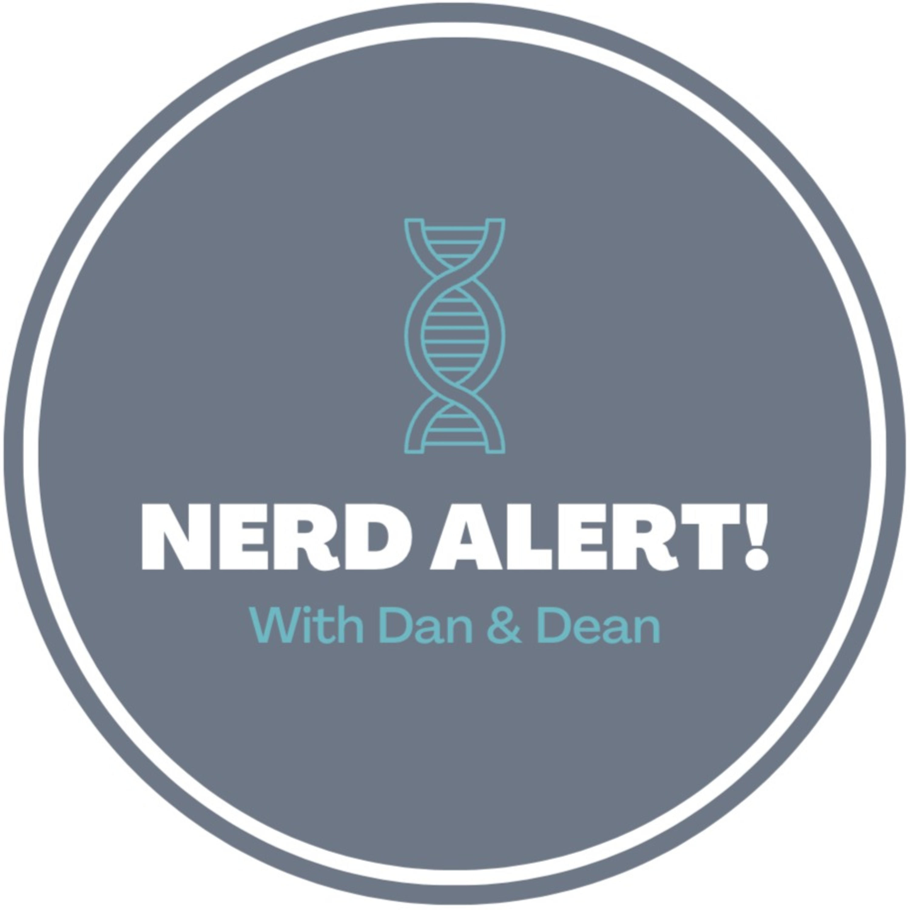 Nerd Alert with Dan & Dean