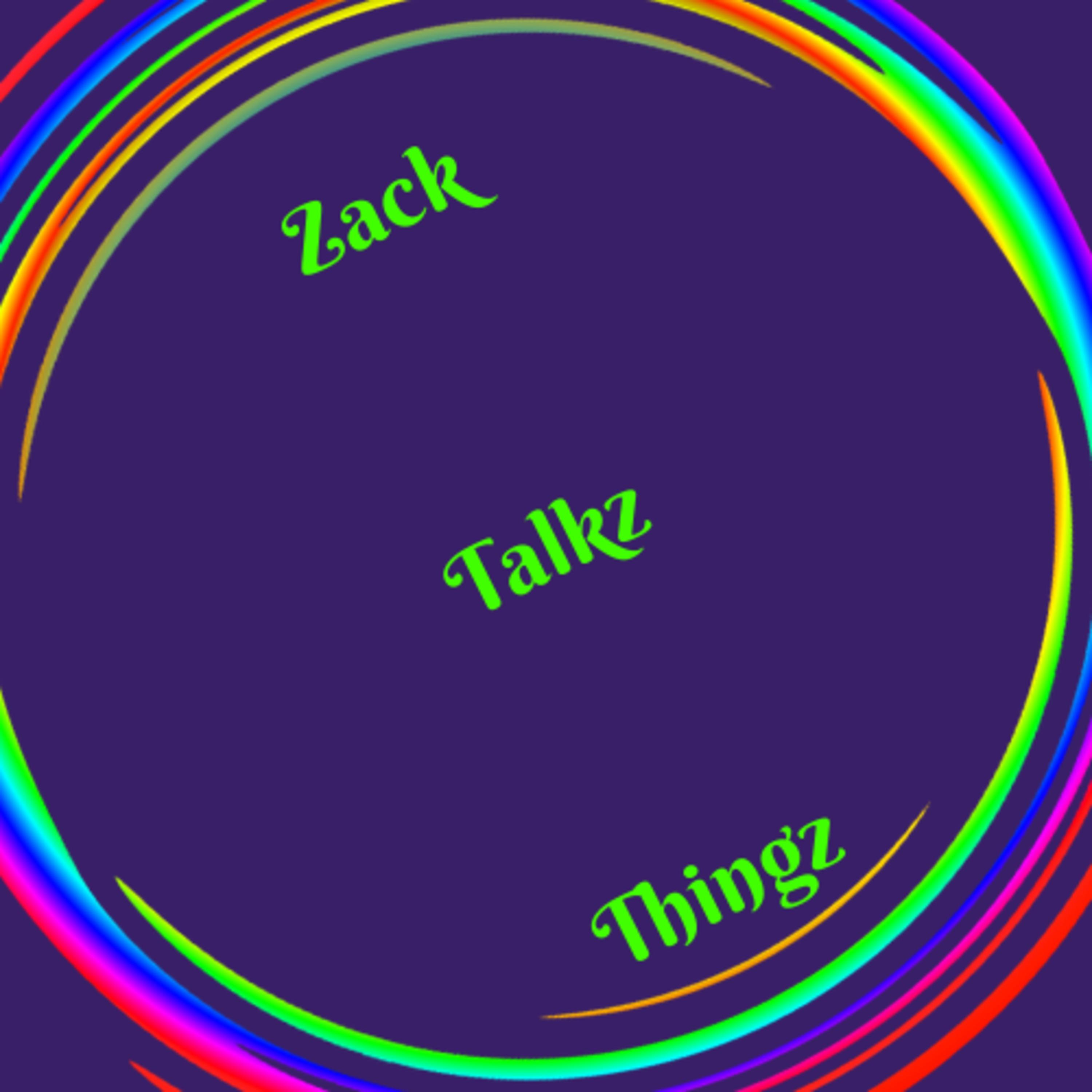 Zack Talkz Thingz
