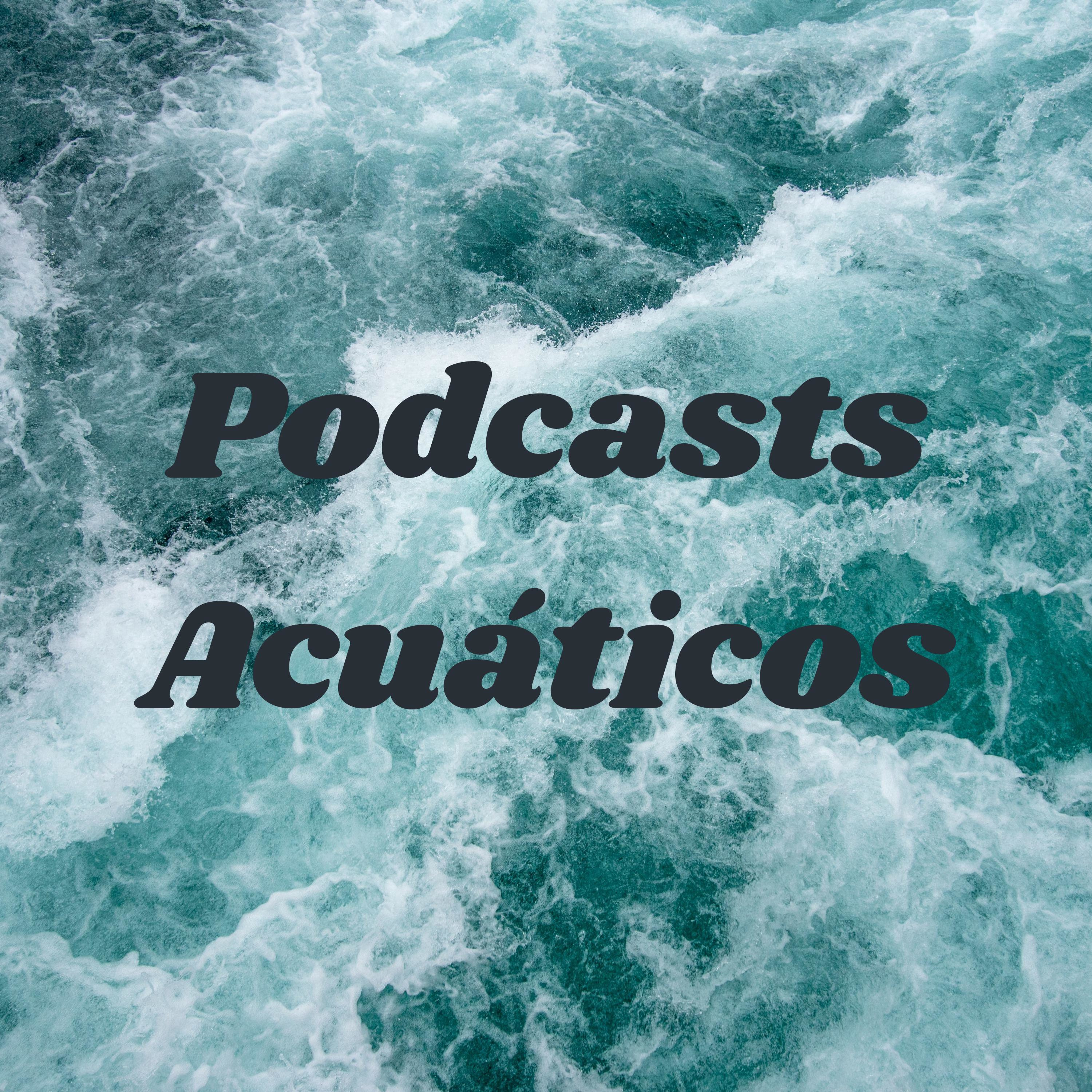Podcasts Acuáticos