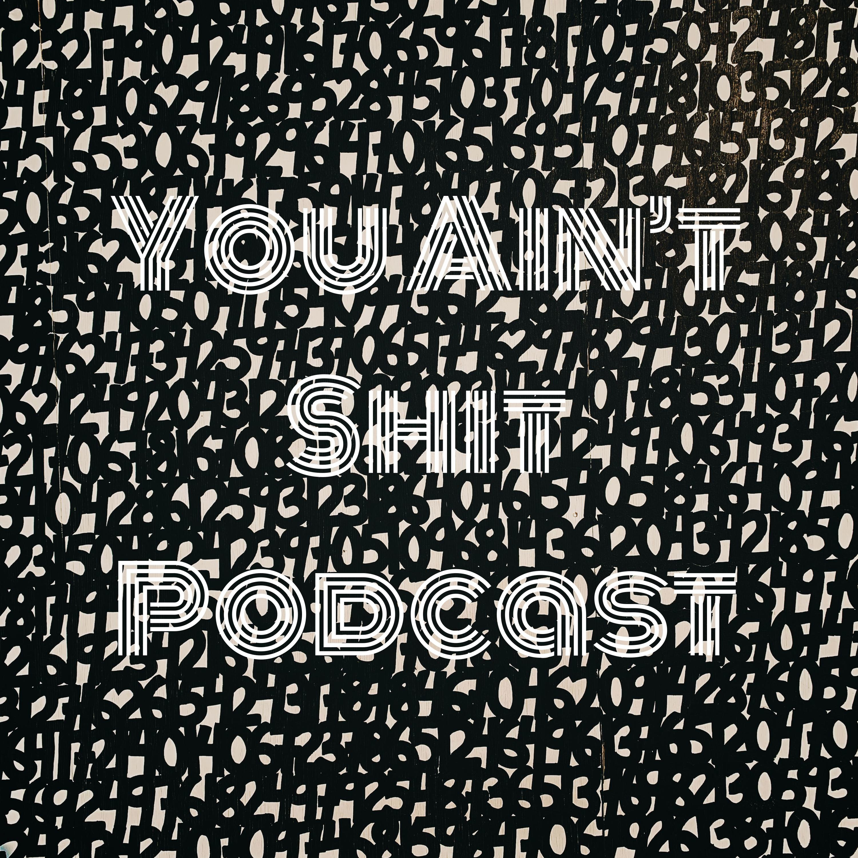 You Ain't Shit Podcast cover art