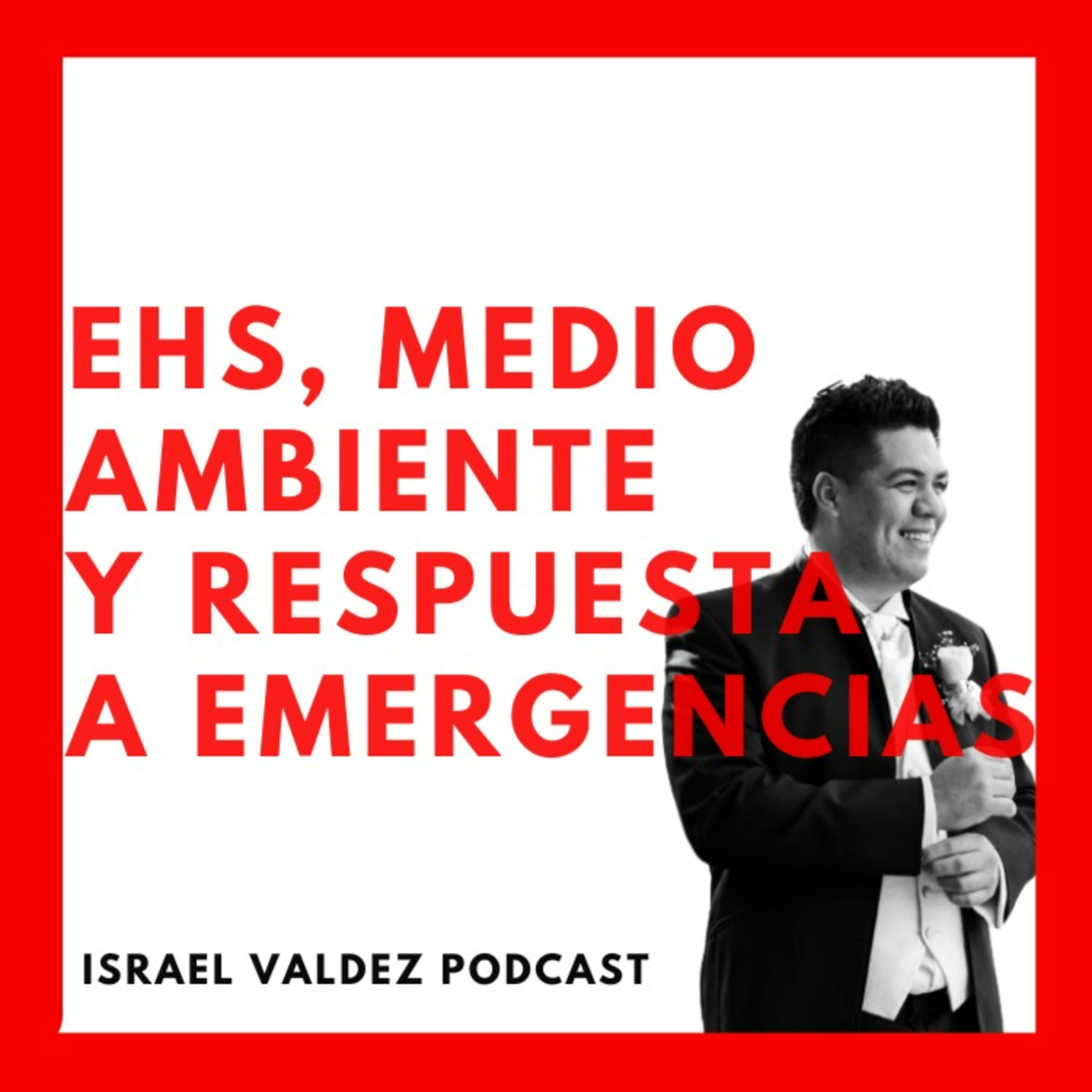Israel Valdez Podcast: Seguridad Industrial I Respuesta a Emergencias I Medio Ambiente