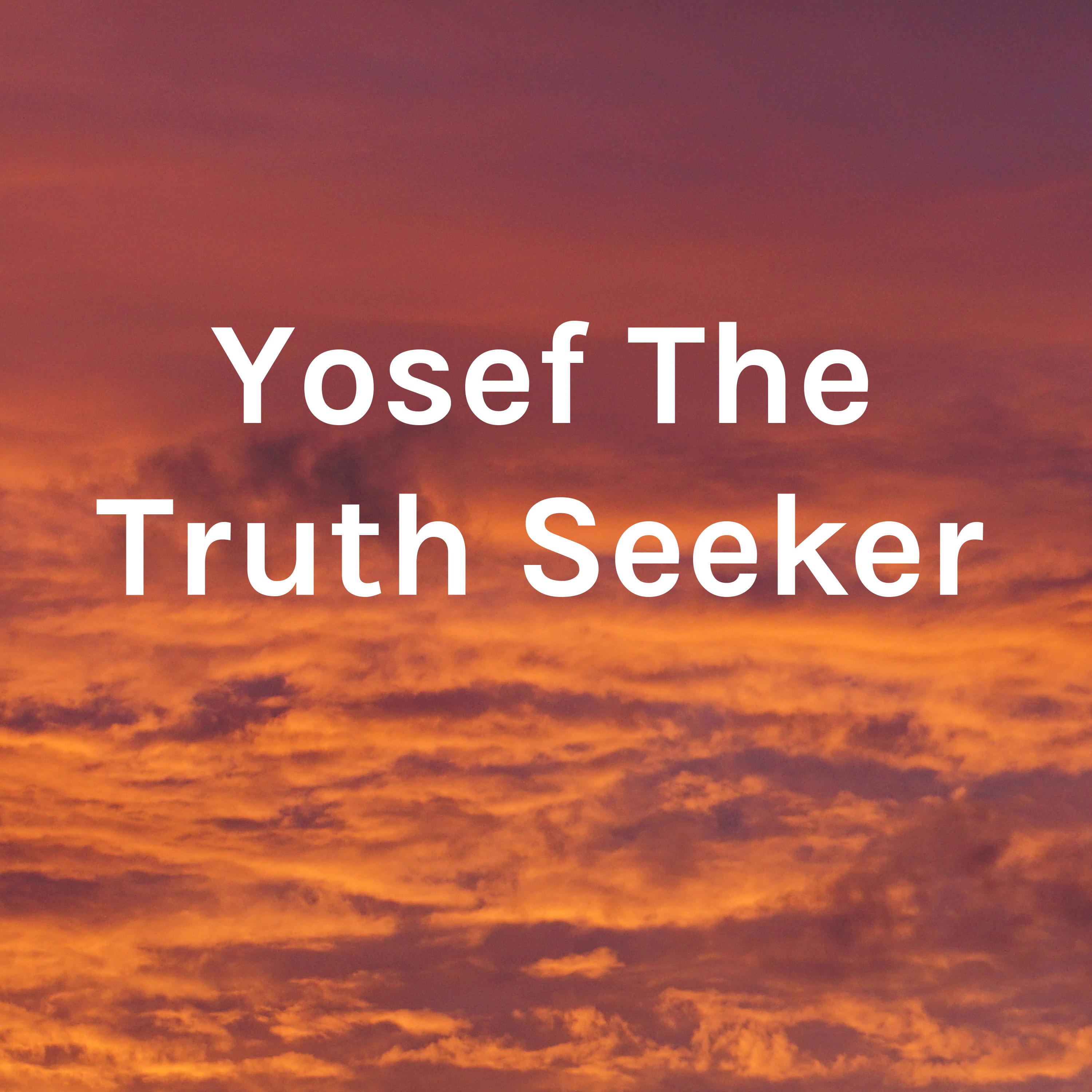 Yosef The Truth Seeker