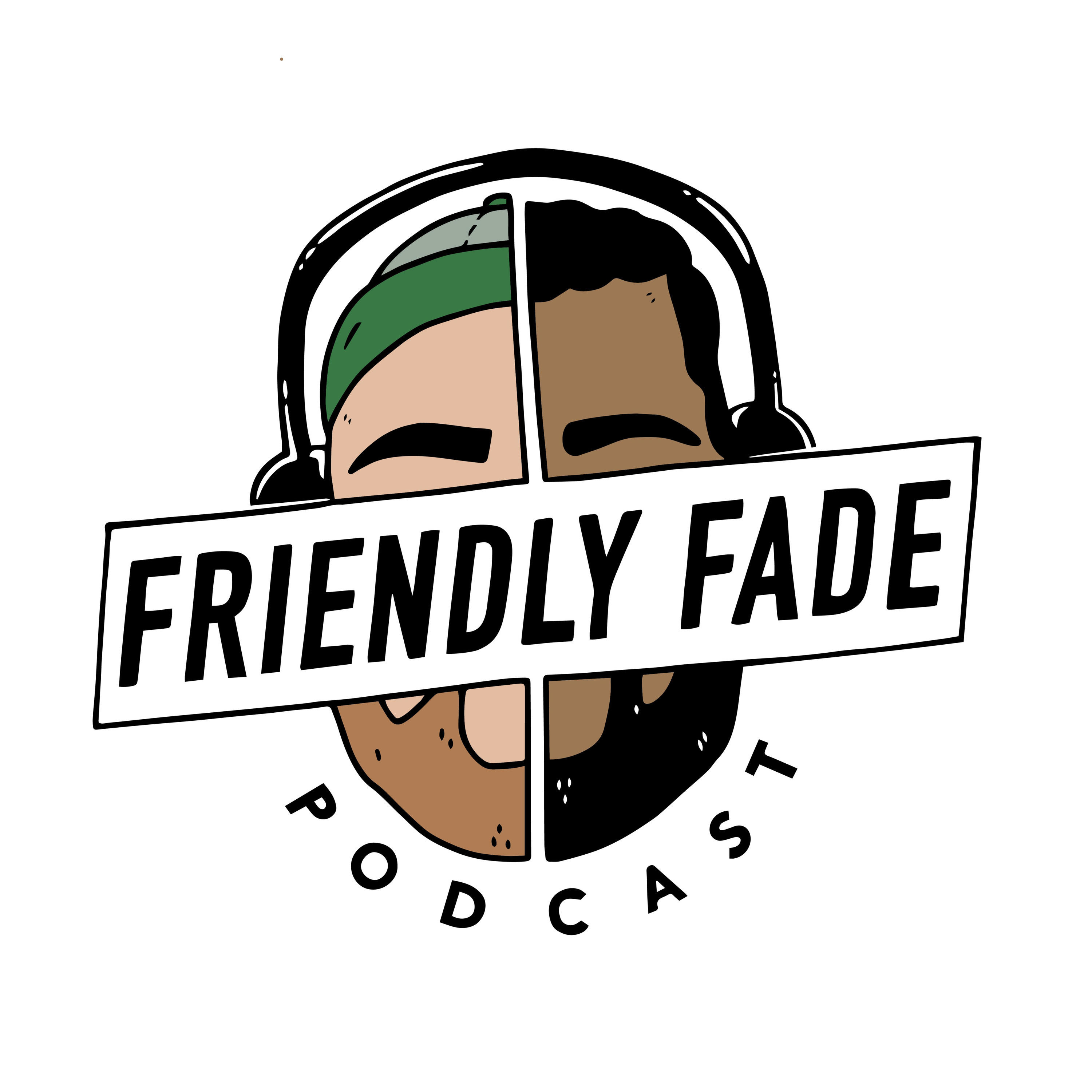 Friendly Fade Podcast
