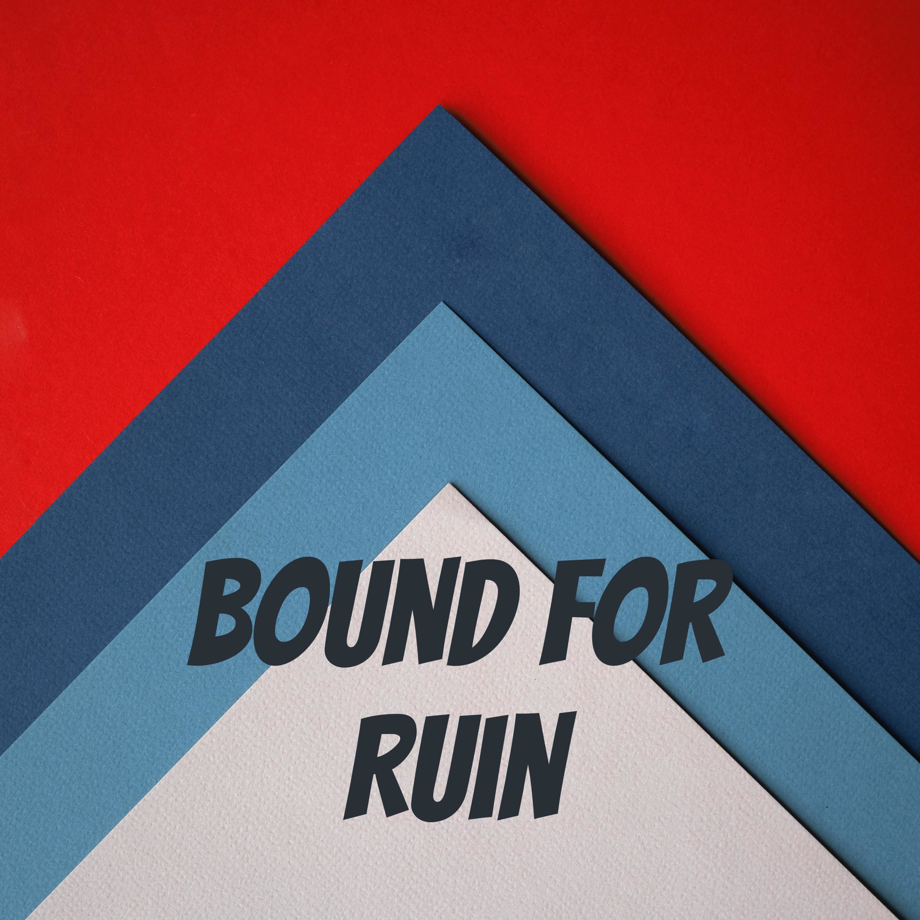 Bound For Ruin