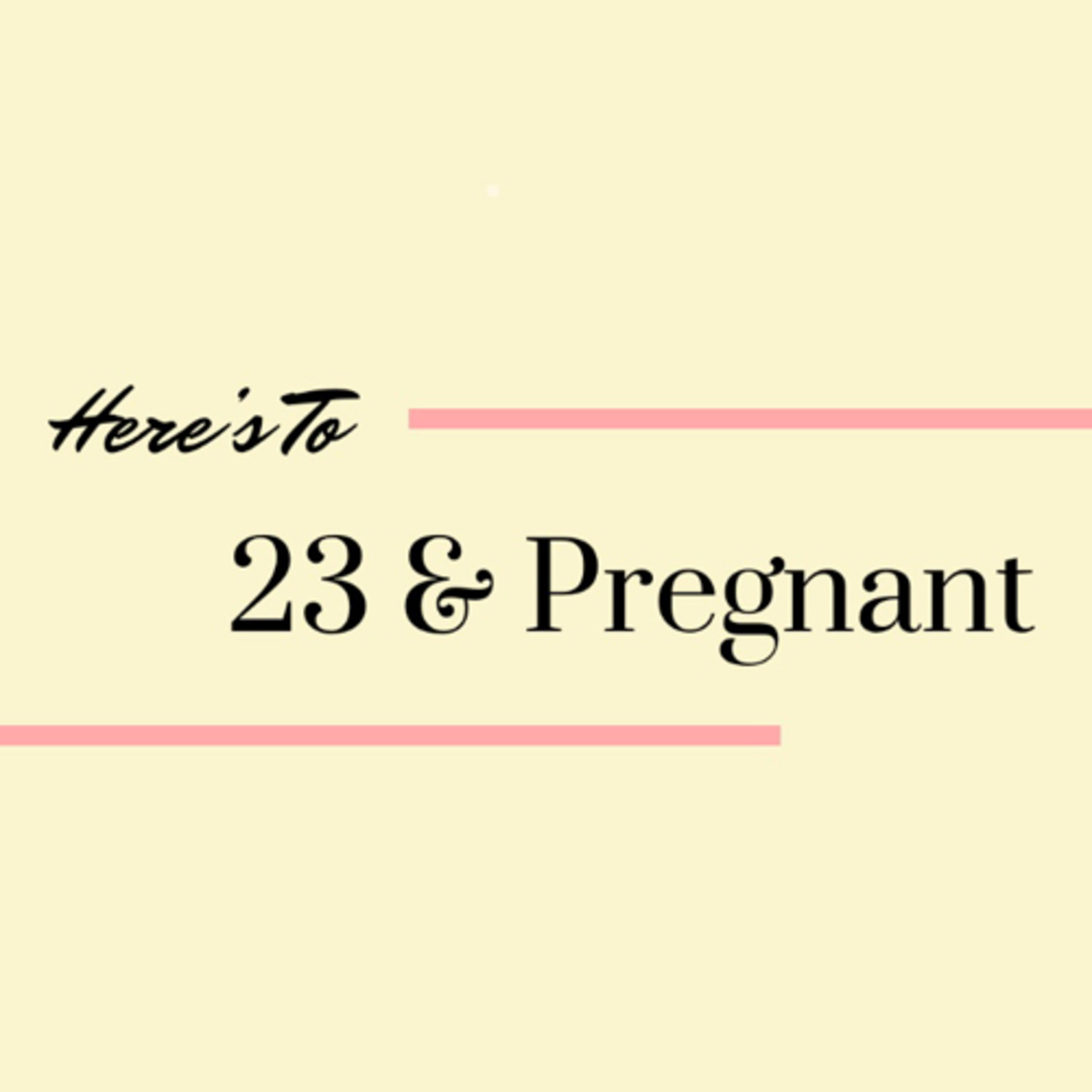 Here’s to 23 & Pregnant