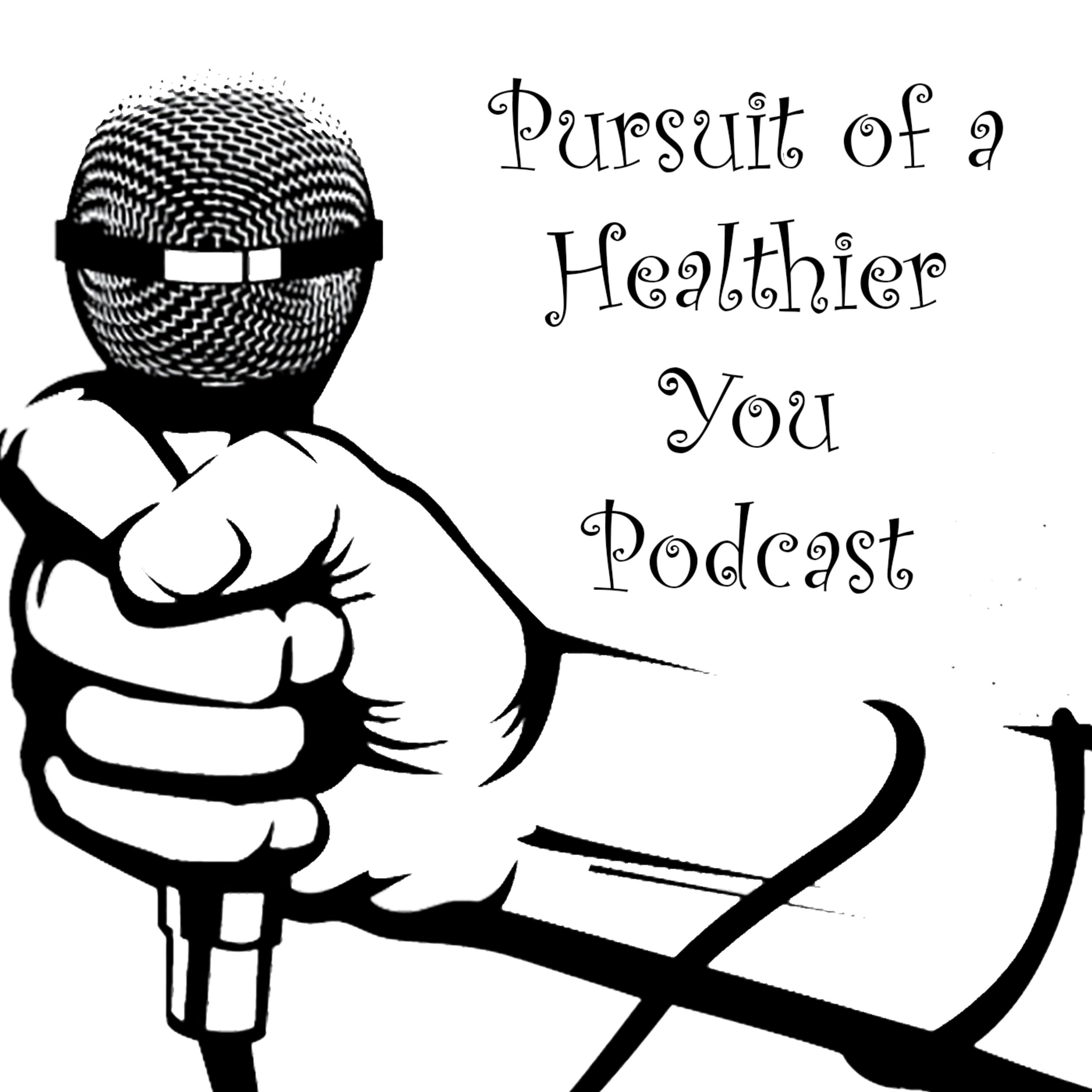 Pursuit of a Healthier You Podcast