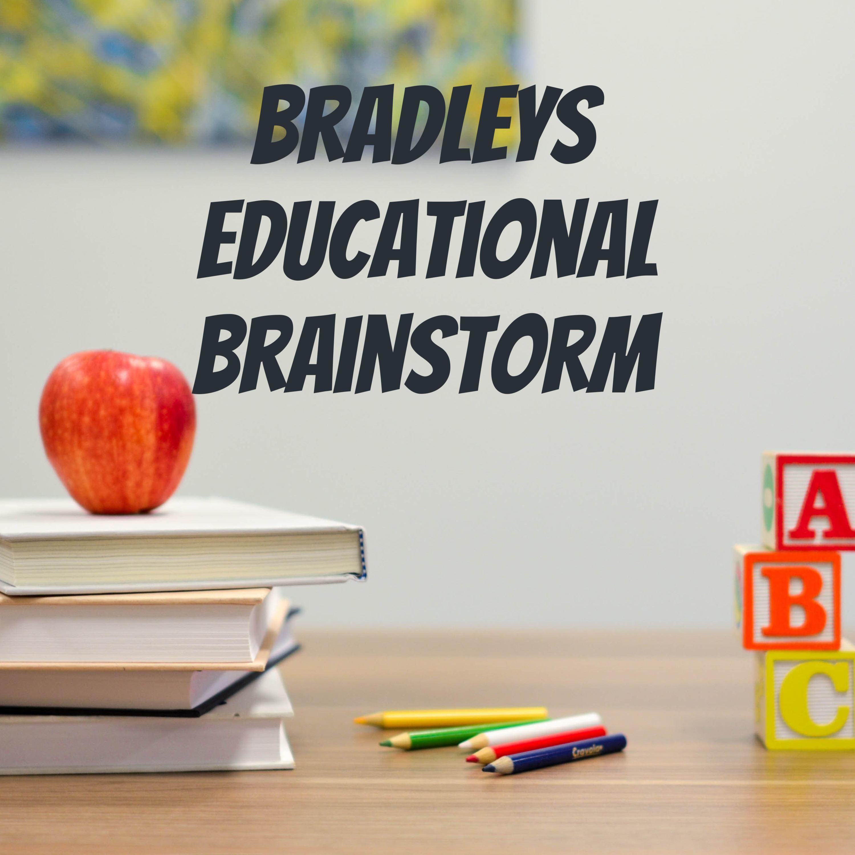 Bradleys Educational Brainstorm