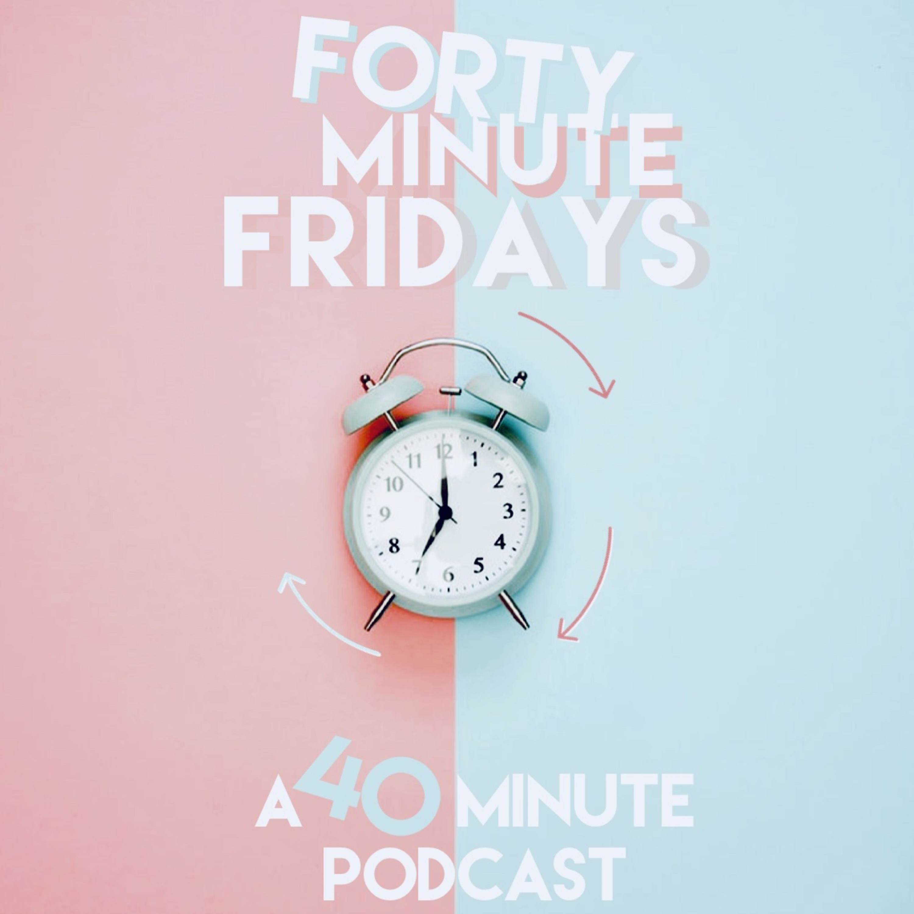 40 Minute Fridays