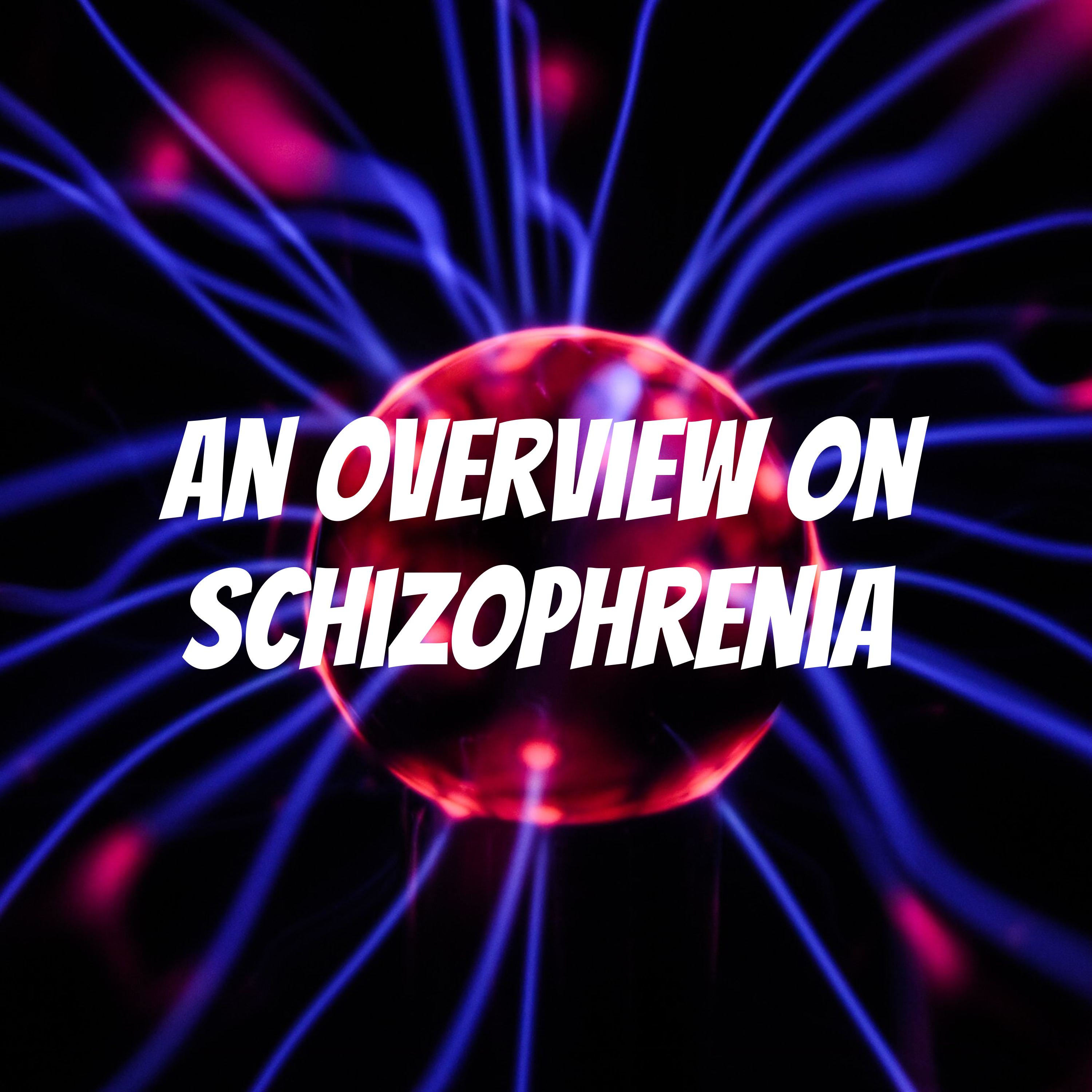 An Overview on Schizophrenia 