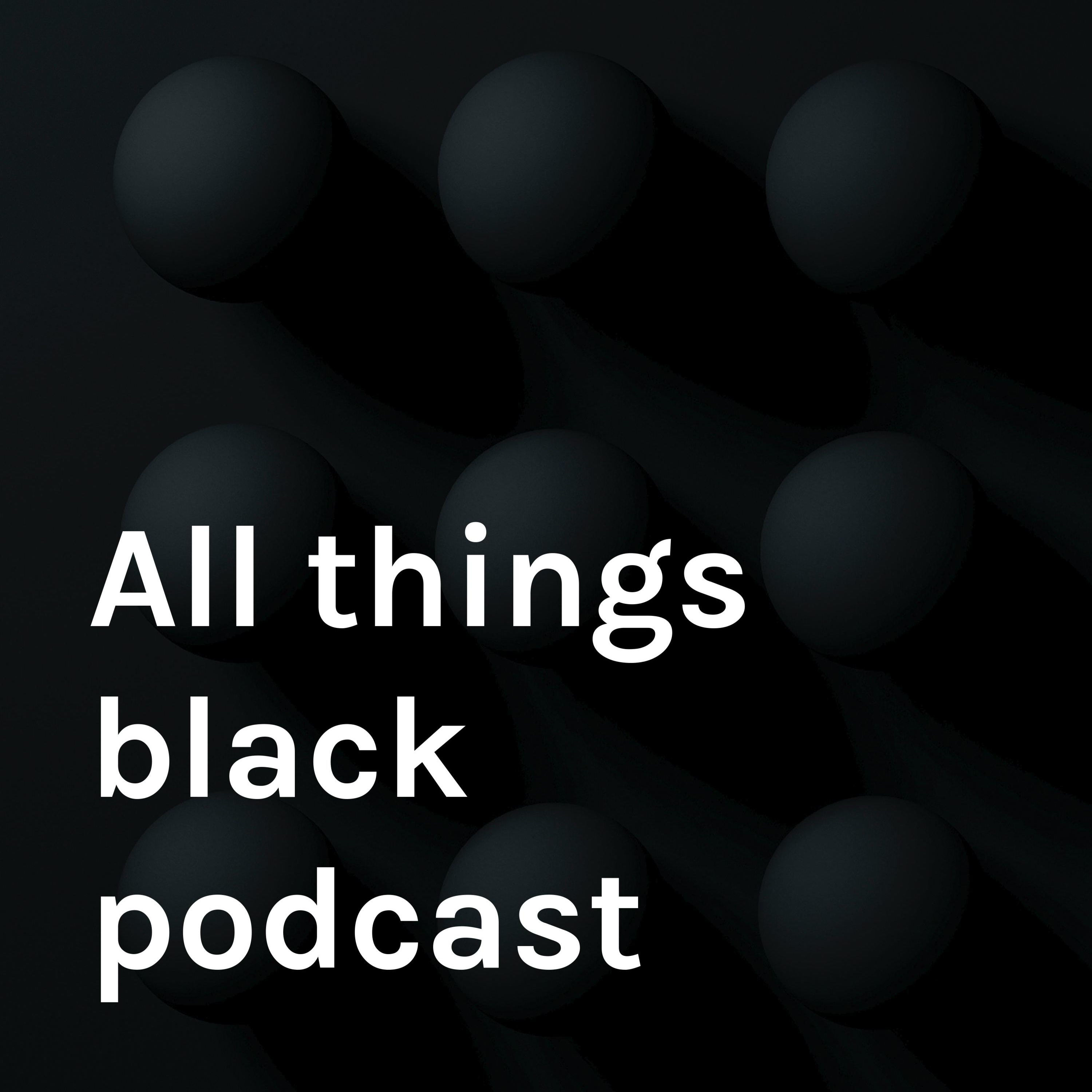 All things black podcast