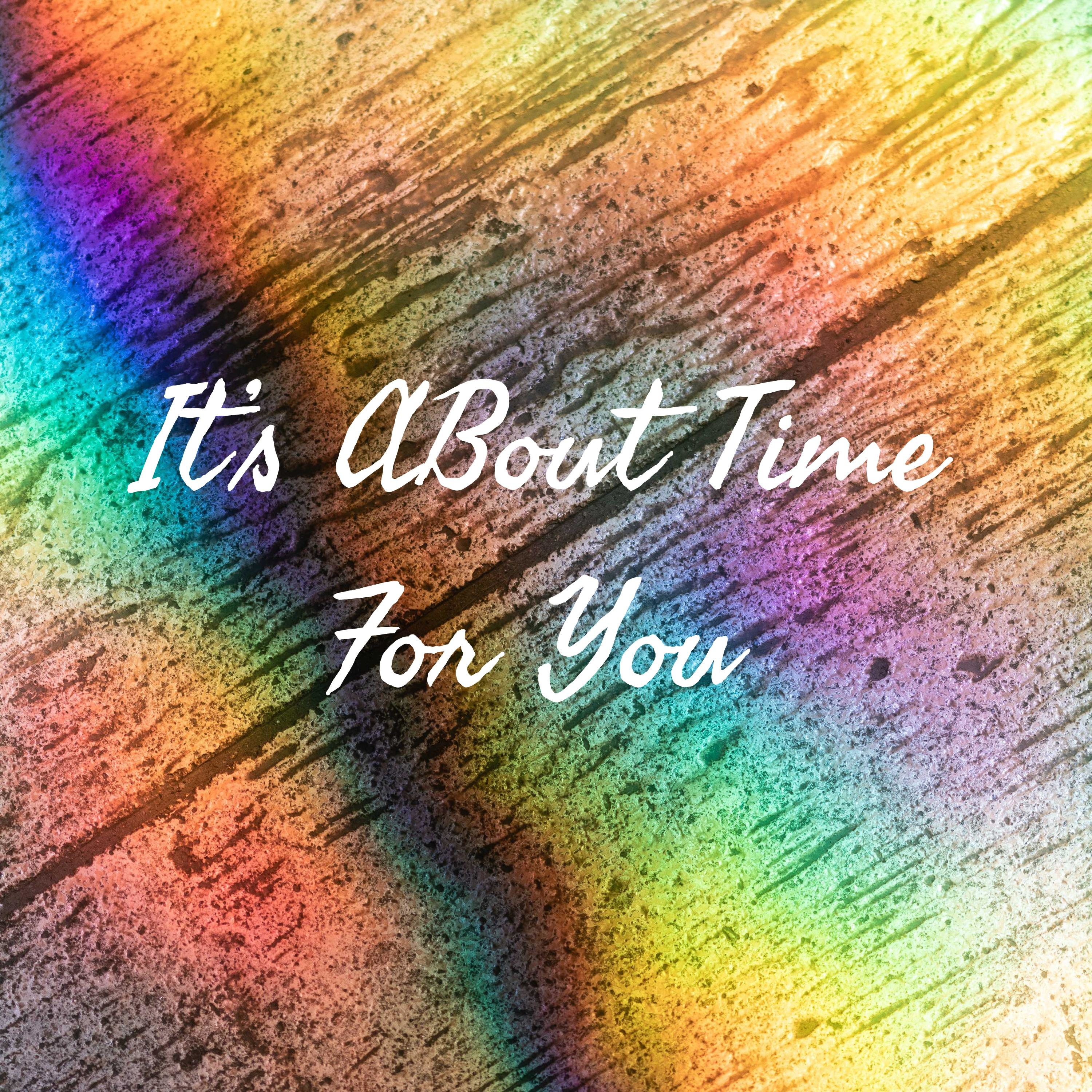 It's ABout Time For You 