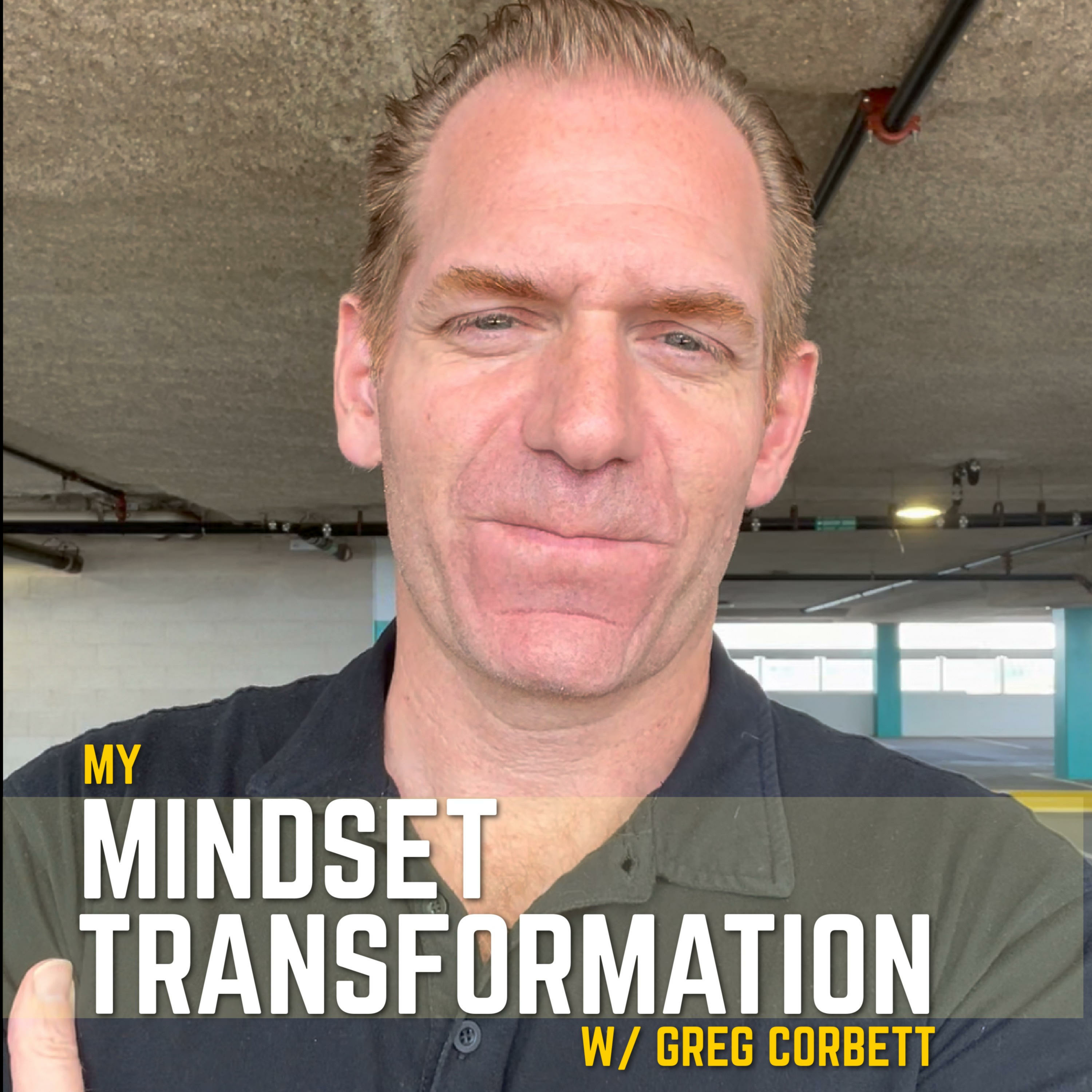 My Mindset Transformation w/Greg Corbett