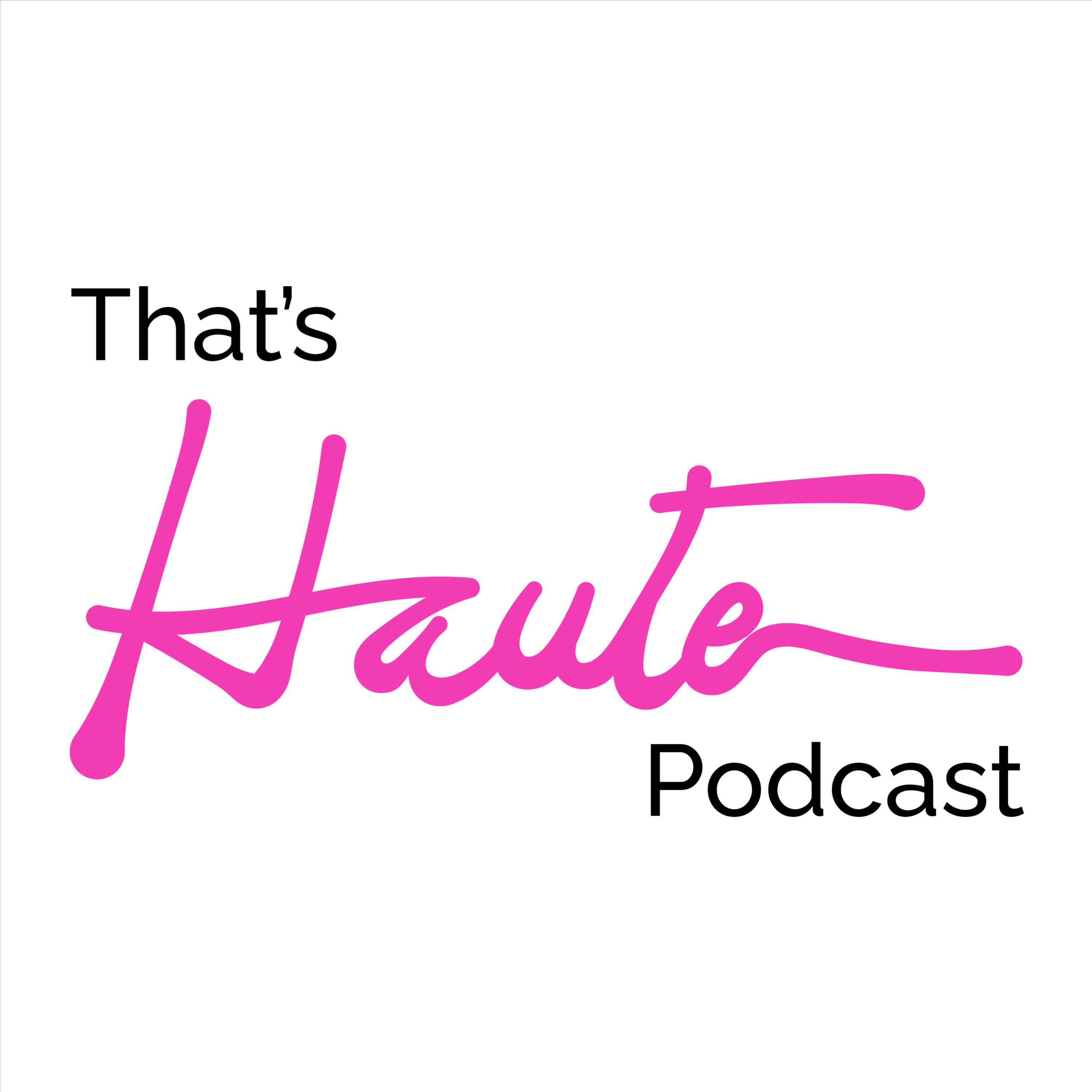 13: Back At It! | That's Haute Podcast