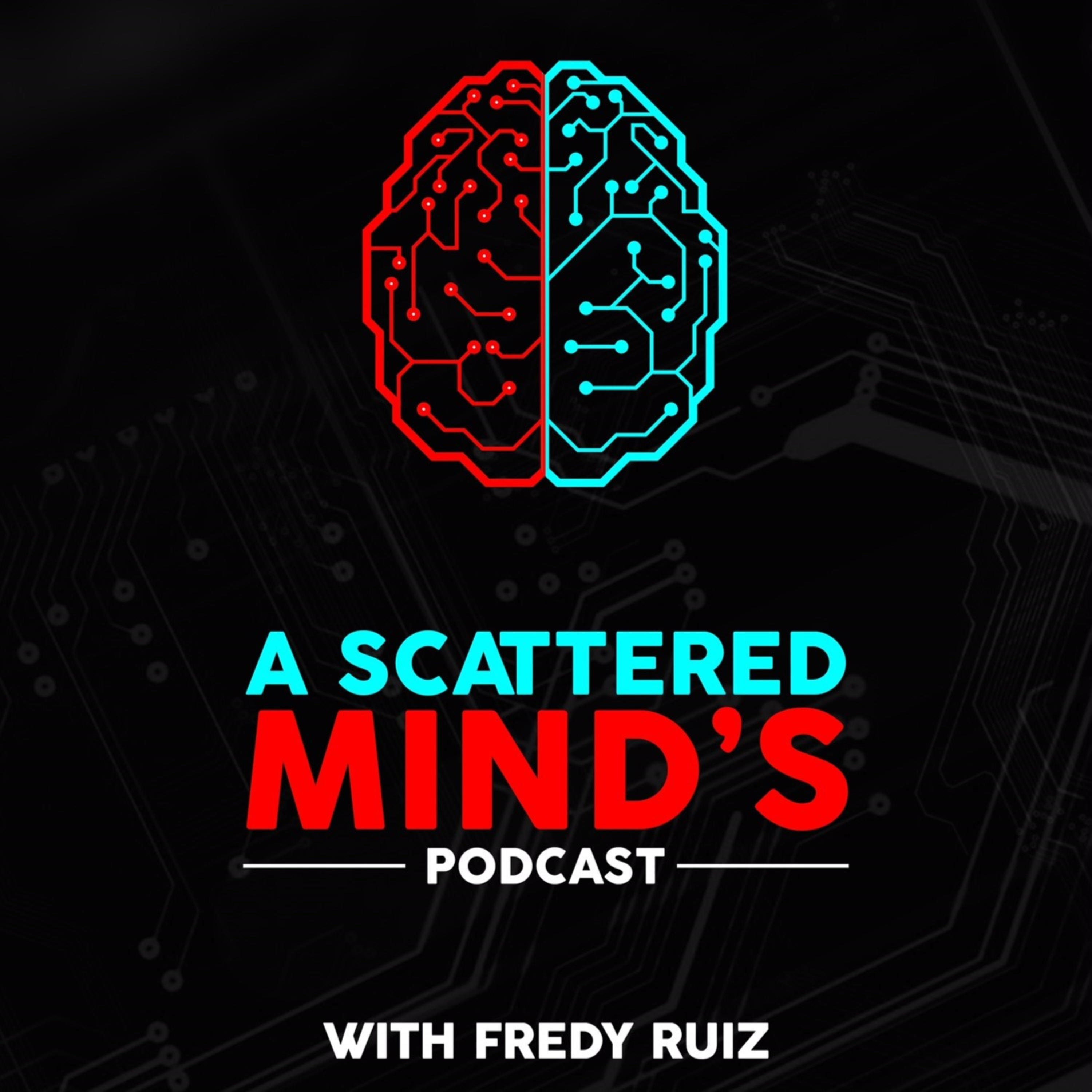 A Scattered Mind\'s Podcast with Fredy Ruiz