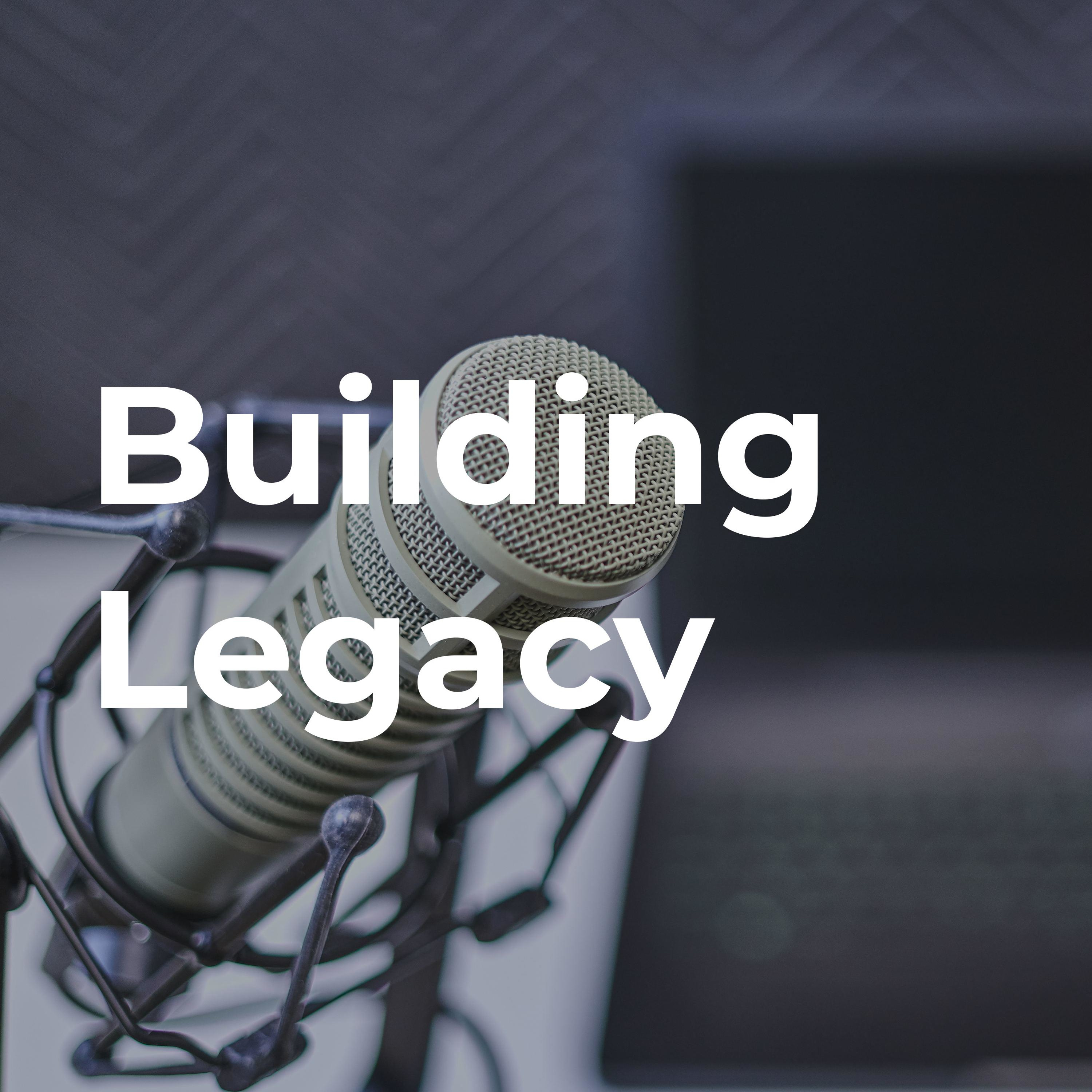Building Legacy