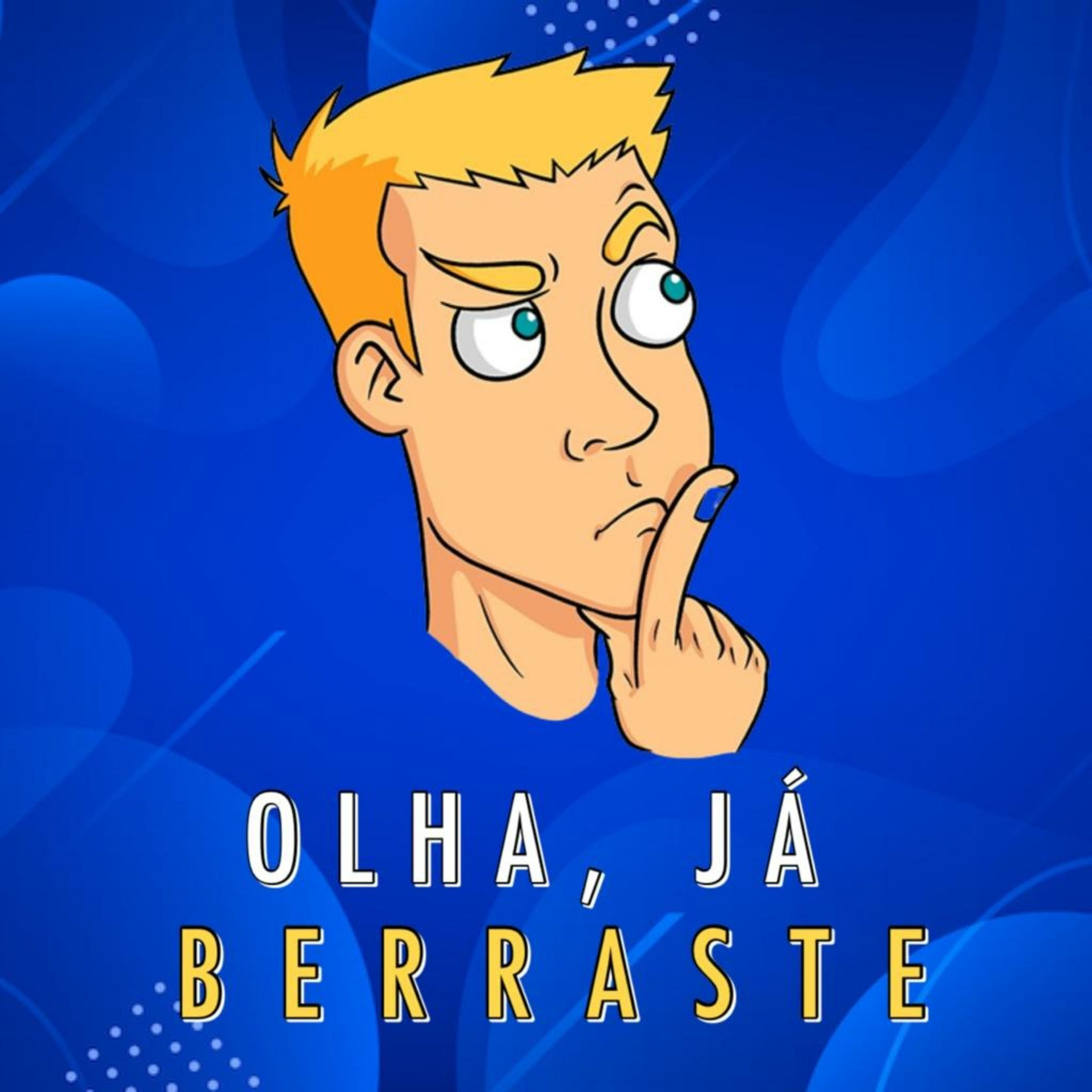 Olha, Já Berraste
