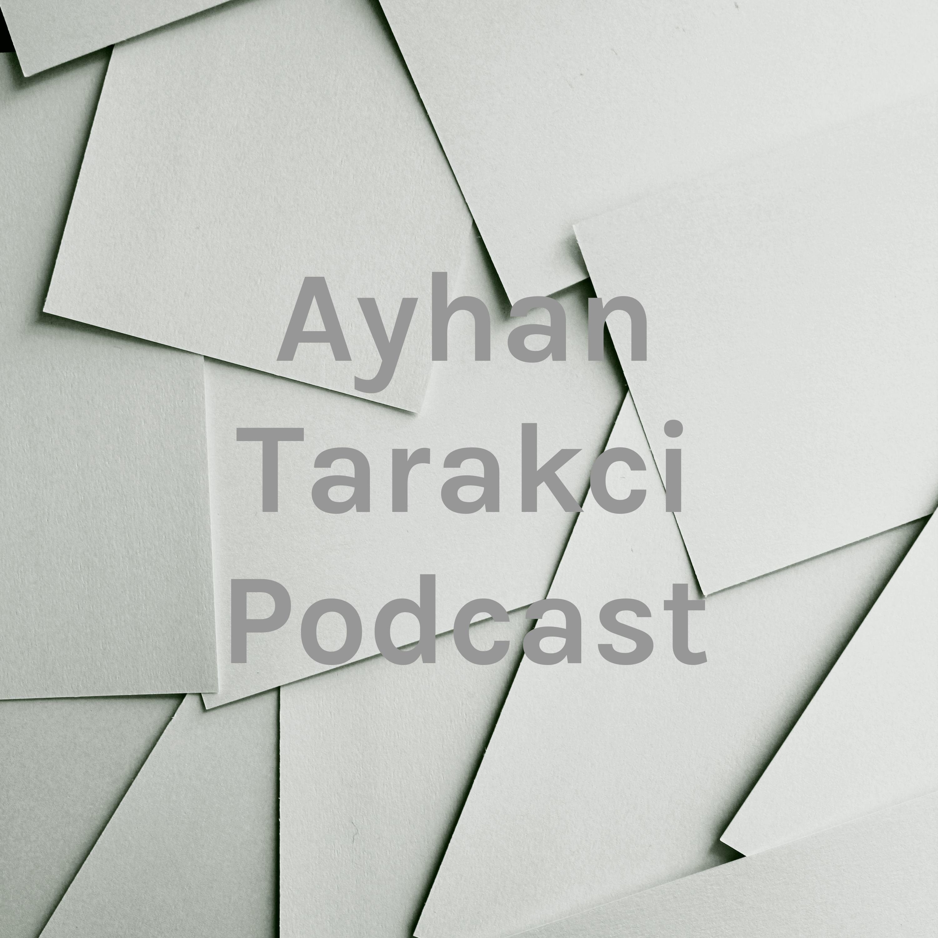 Ayhan Tarakci Podcast