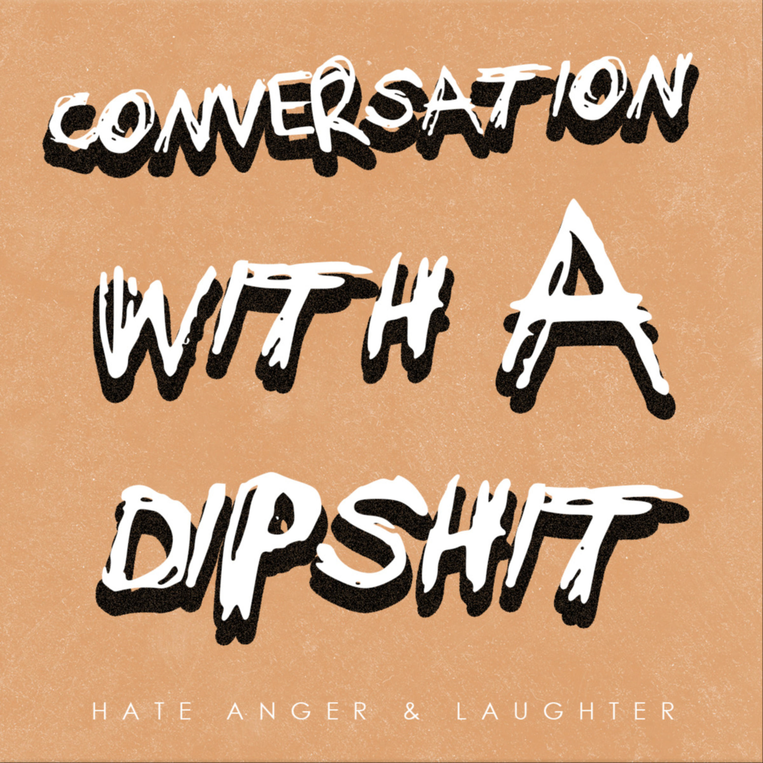 Conversation with a dipshit