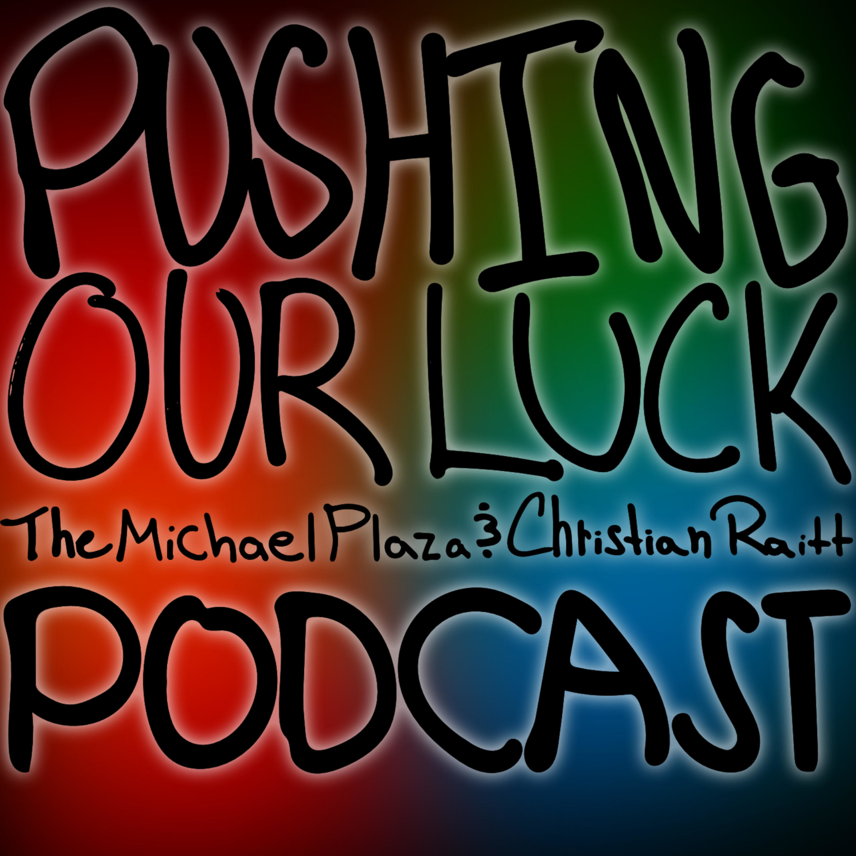 Pushing Our Luck: The Michael Plaza & Christian Raitt Podcast