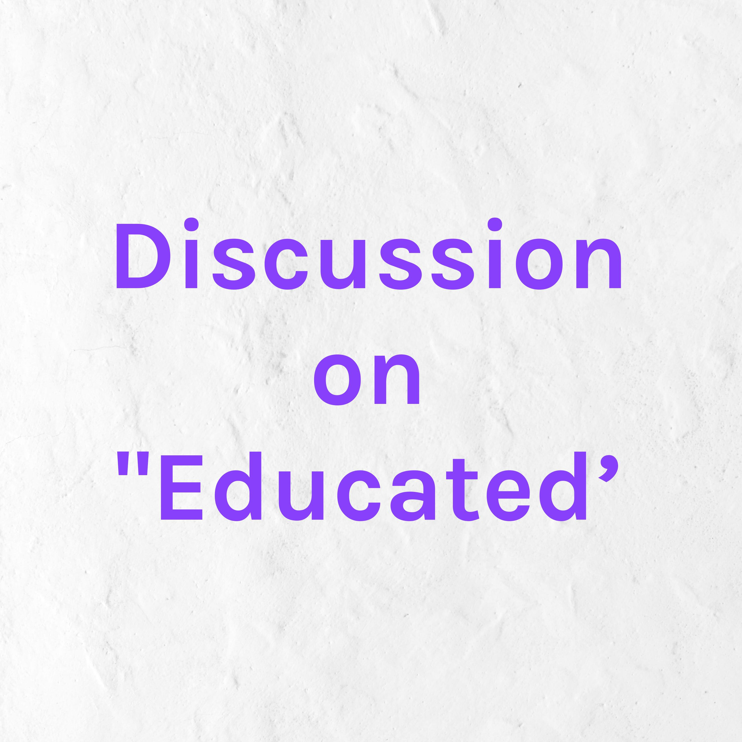 Discussion on "Educated'