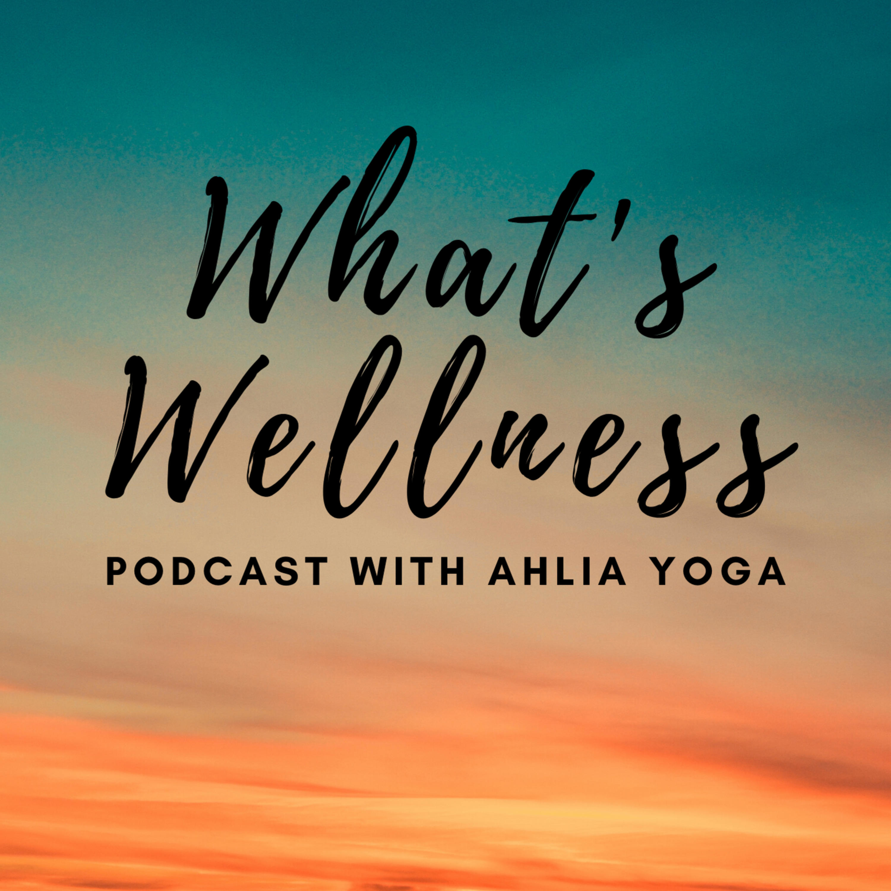 What\'s Wellness With Ahlia Yoga