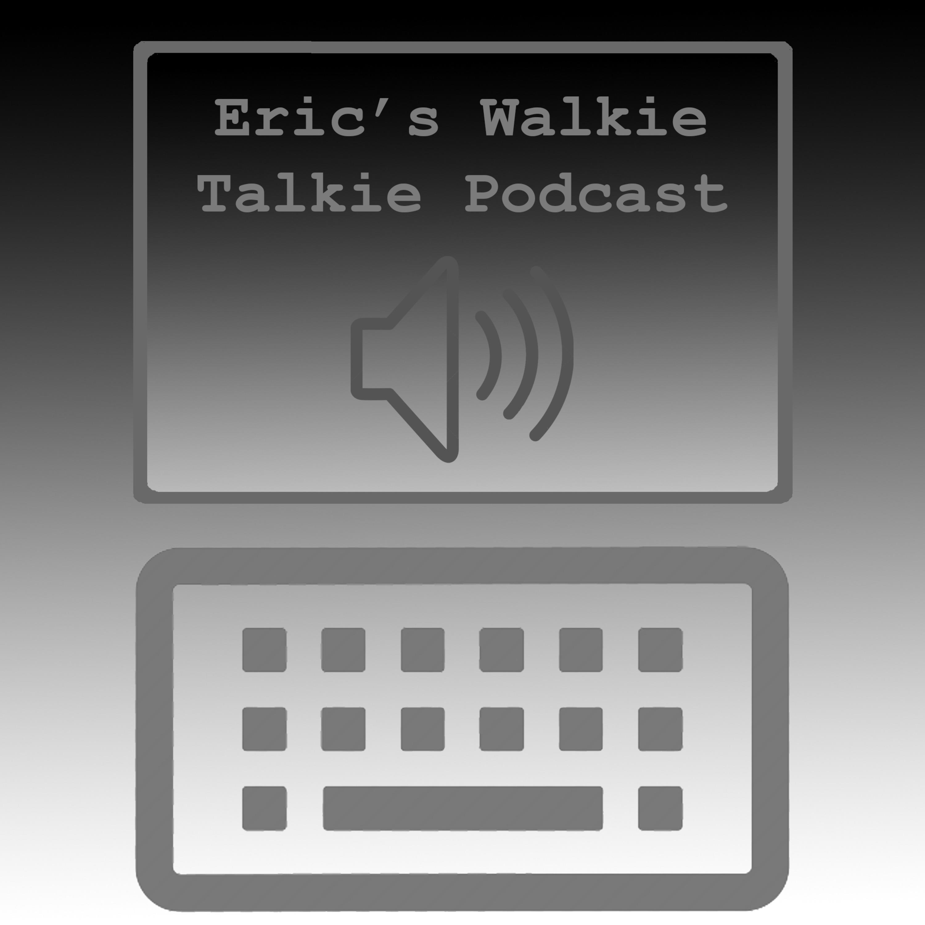 Eric's Walkie Talkie Podcast