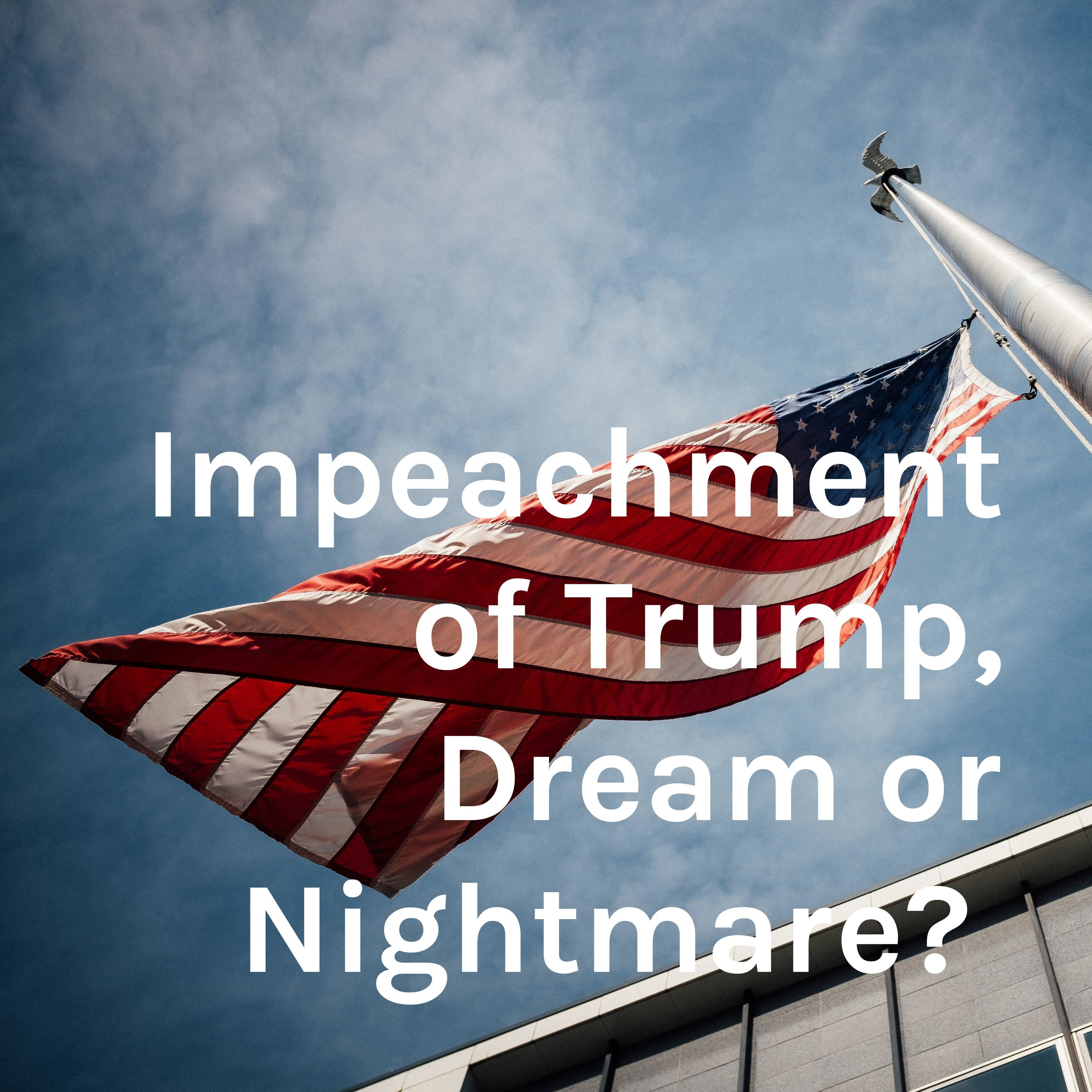 Impeachment of Trump, Dream or Nightmare? 